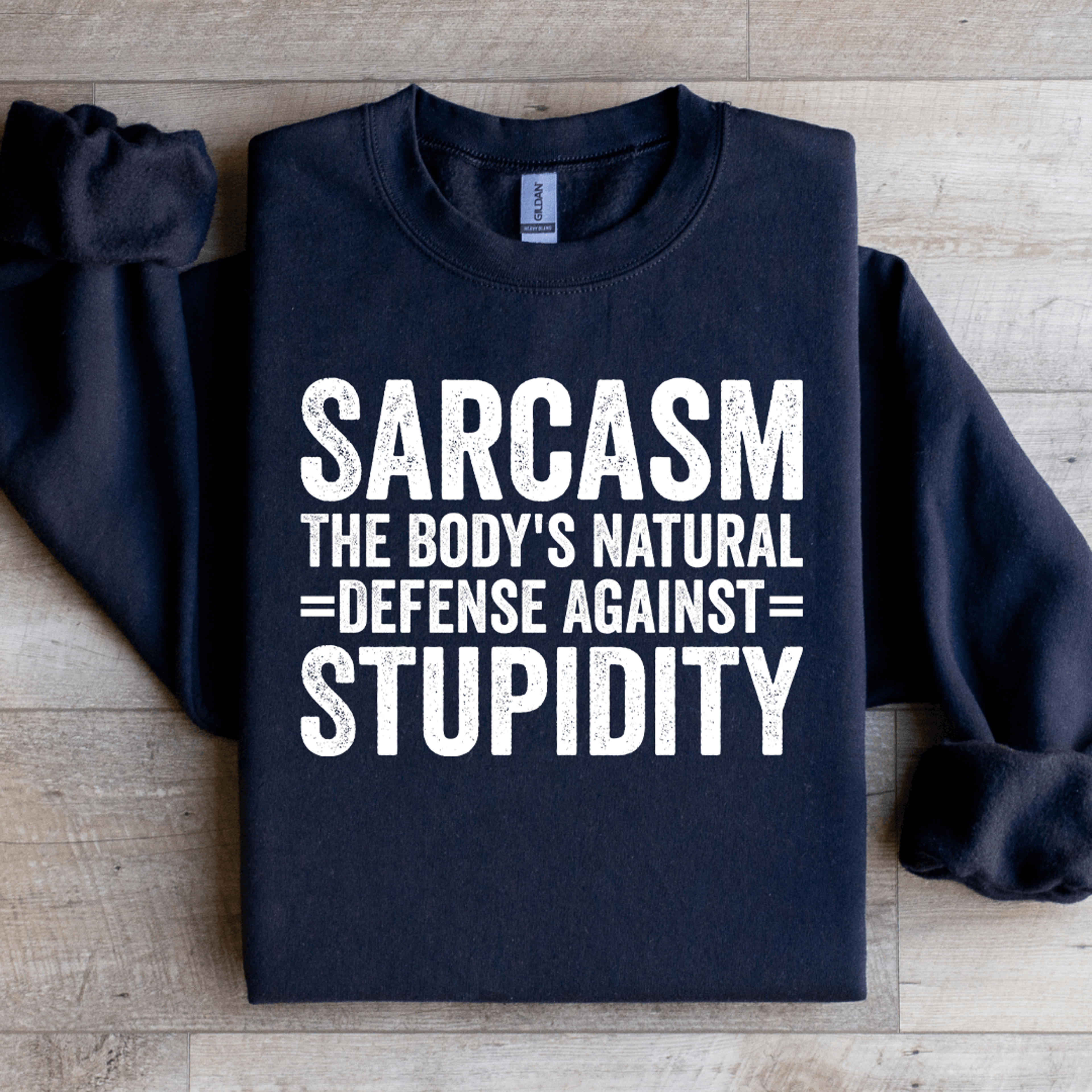 sarcasm the body's natural defense against stupidity sweatshirt