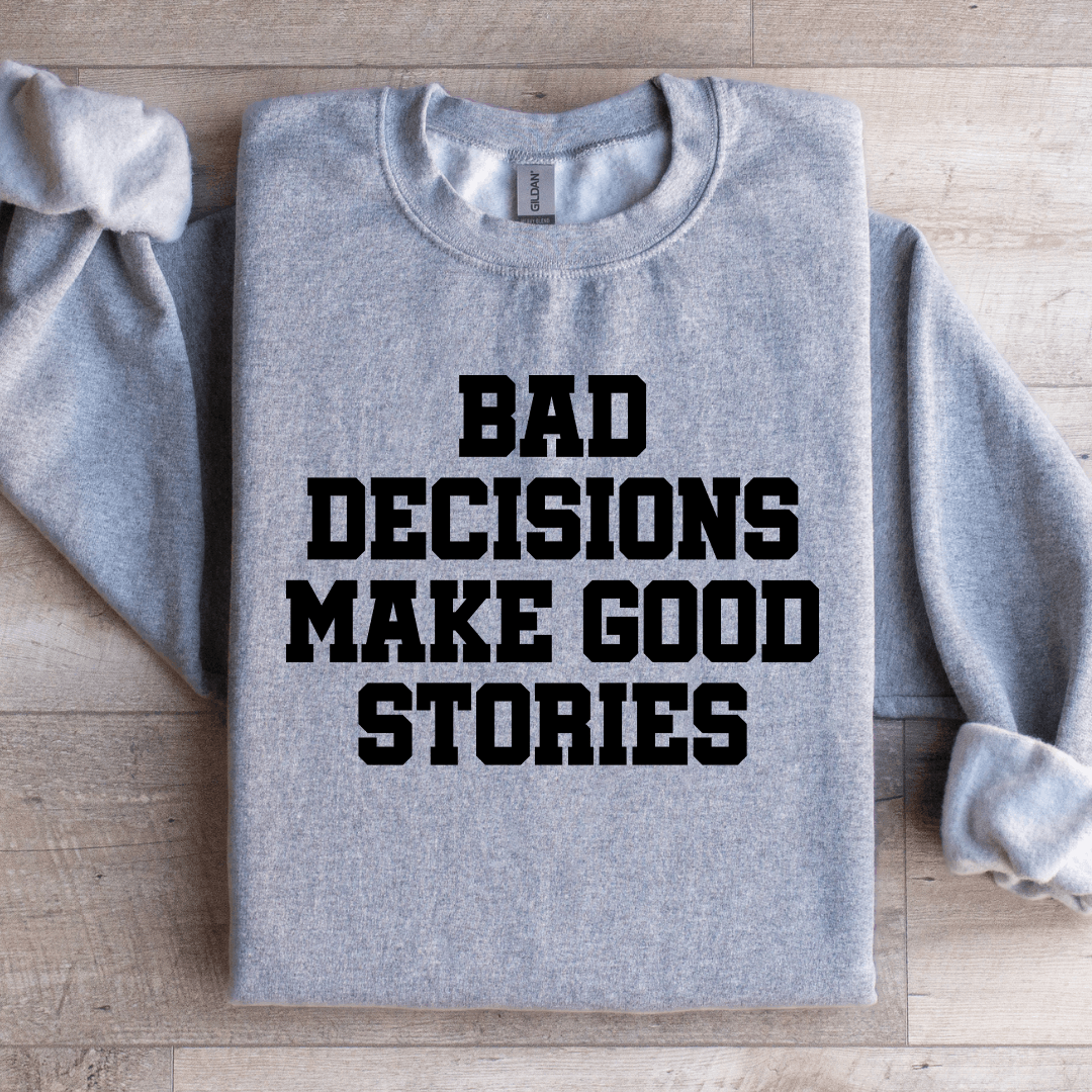 bad decisions make good stories sweatshirt