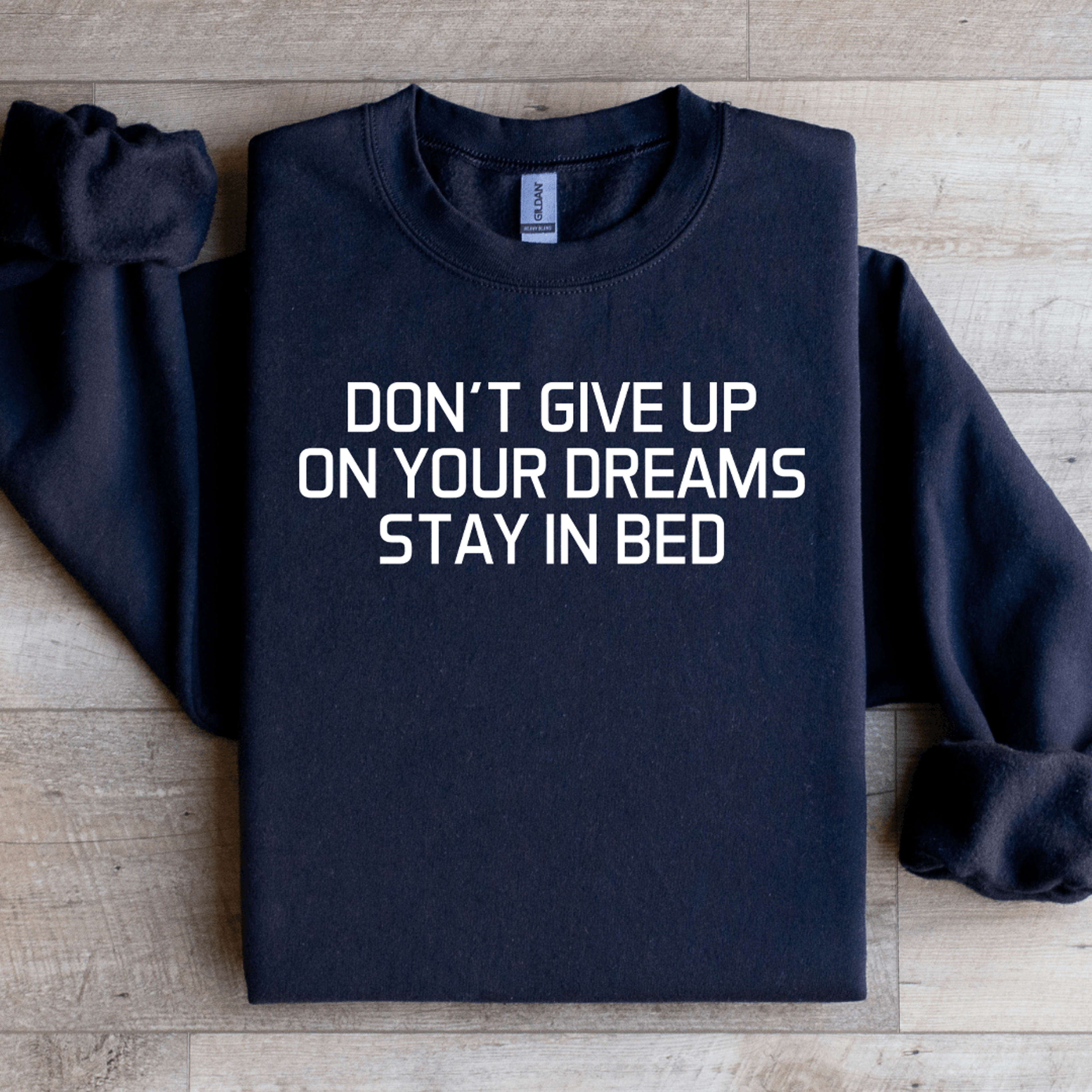 don't give up on your dreams stay in bed sweatshirt