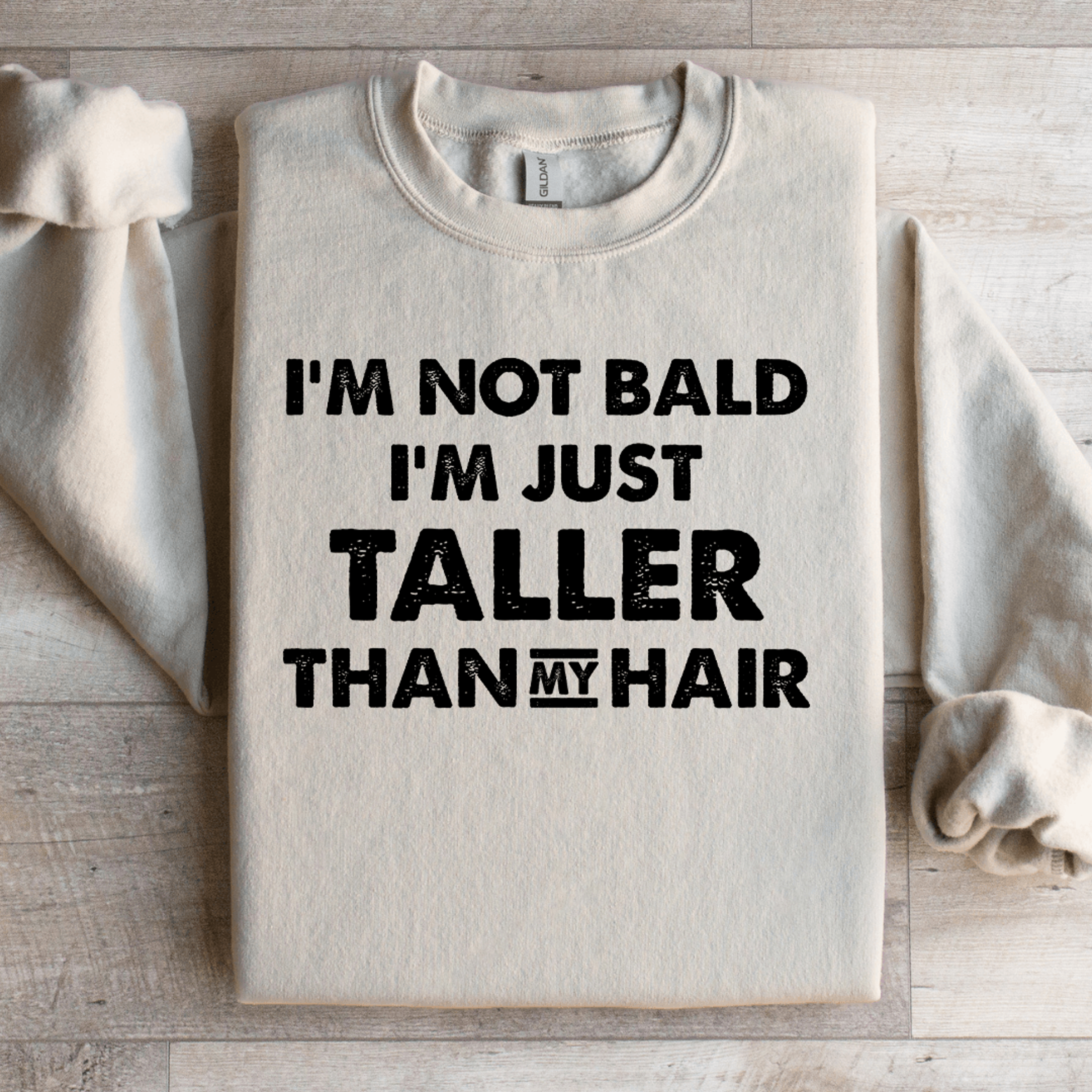 i'm not bald i'm just taller sweatshirt
