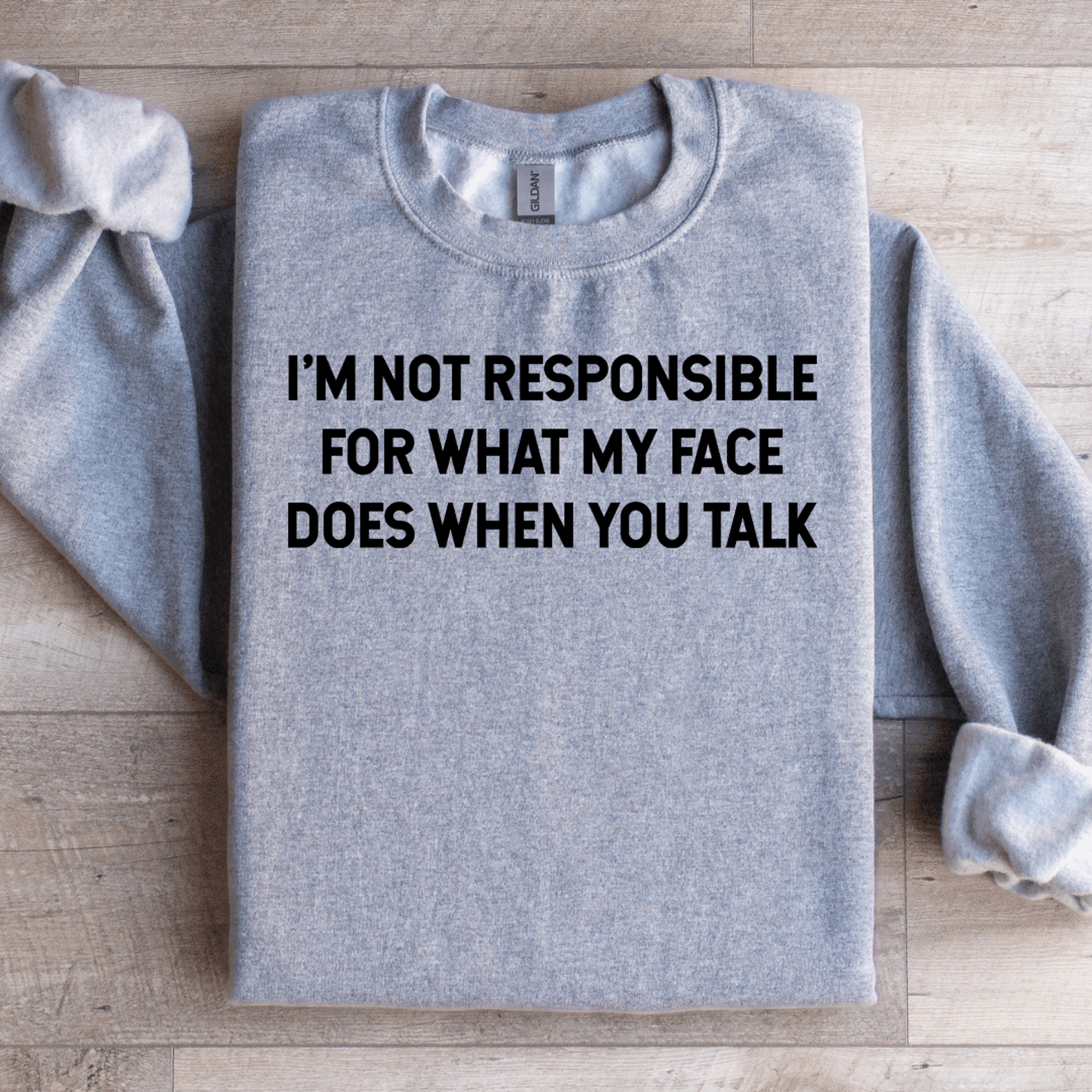 i'm not responsible for what sweatshirt