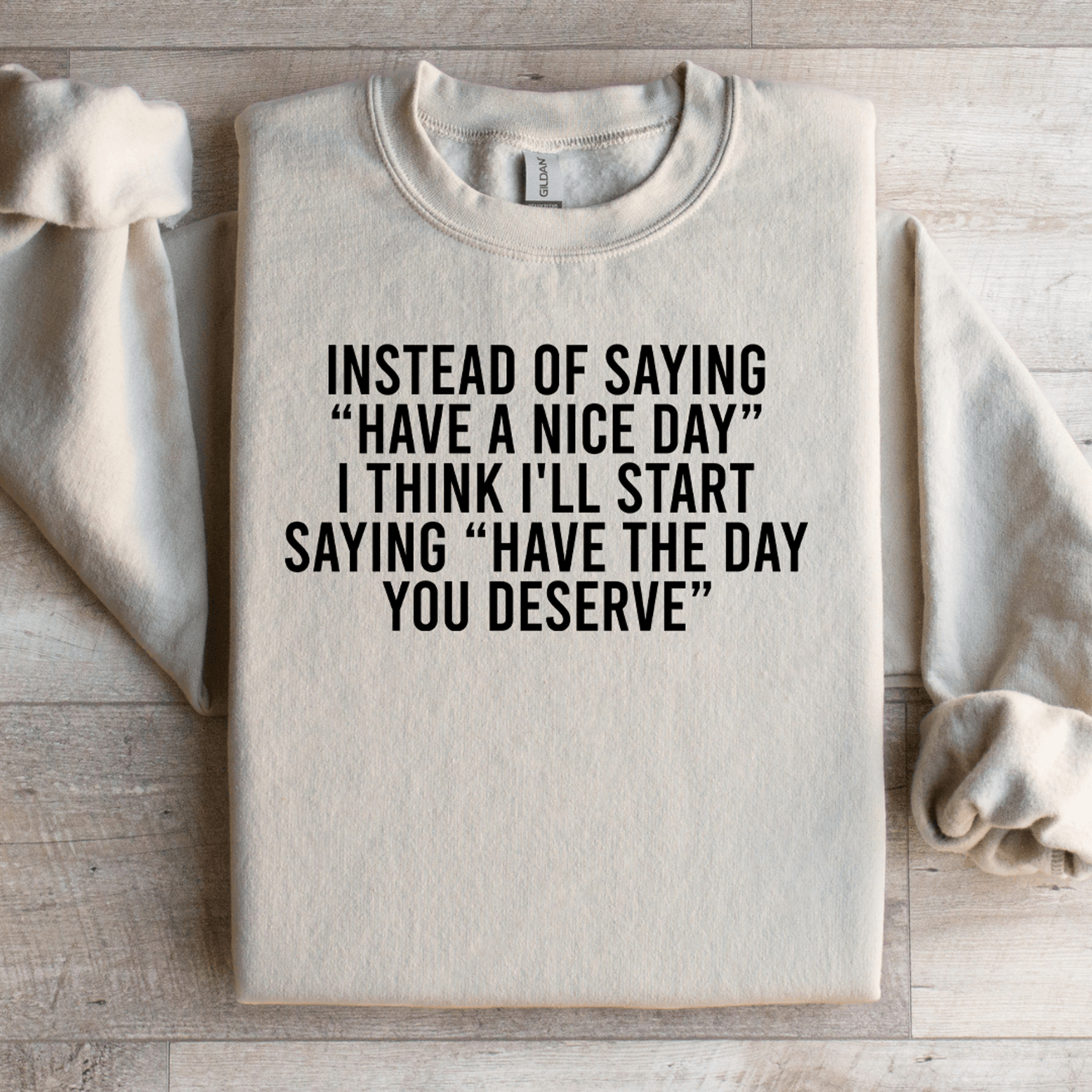 instead of saying have a nice day sweatshirt