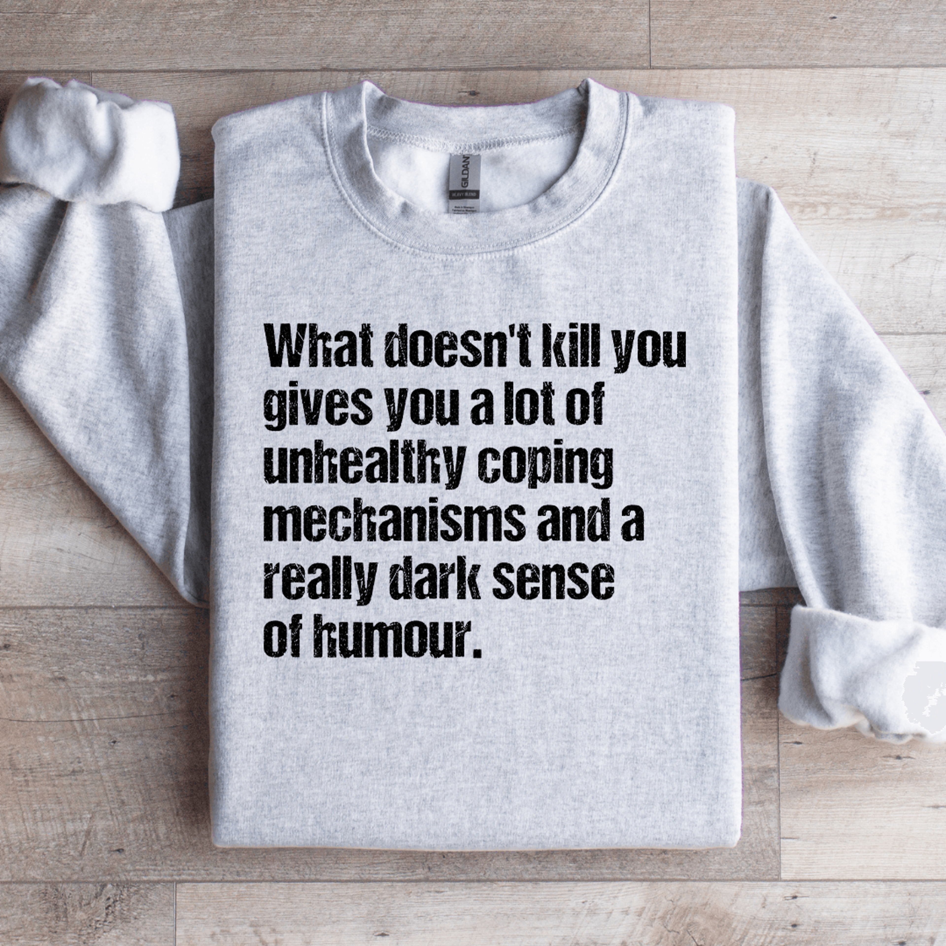 what doesn't kill you gives you a lot of unhealthy coping sweatshirt