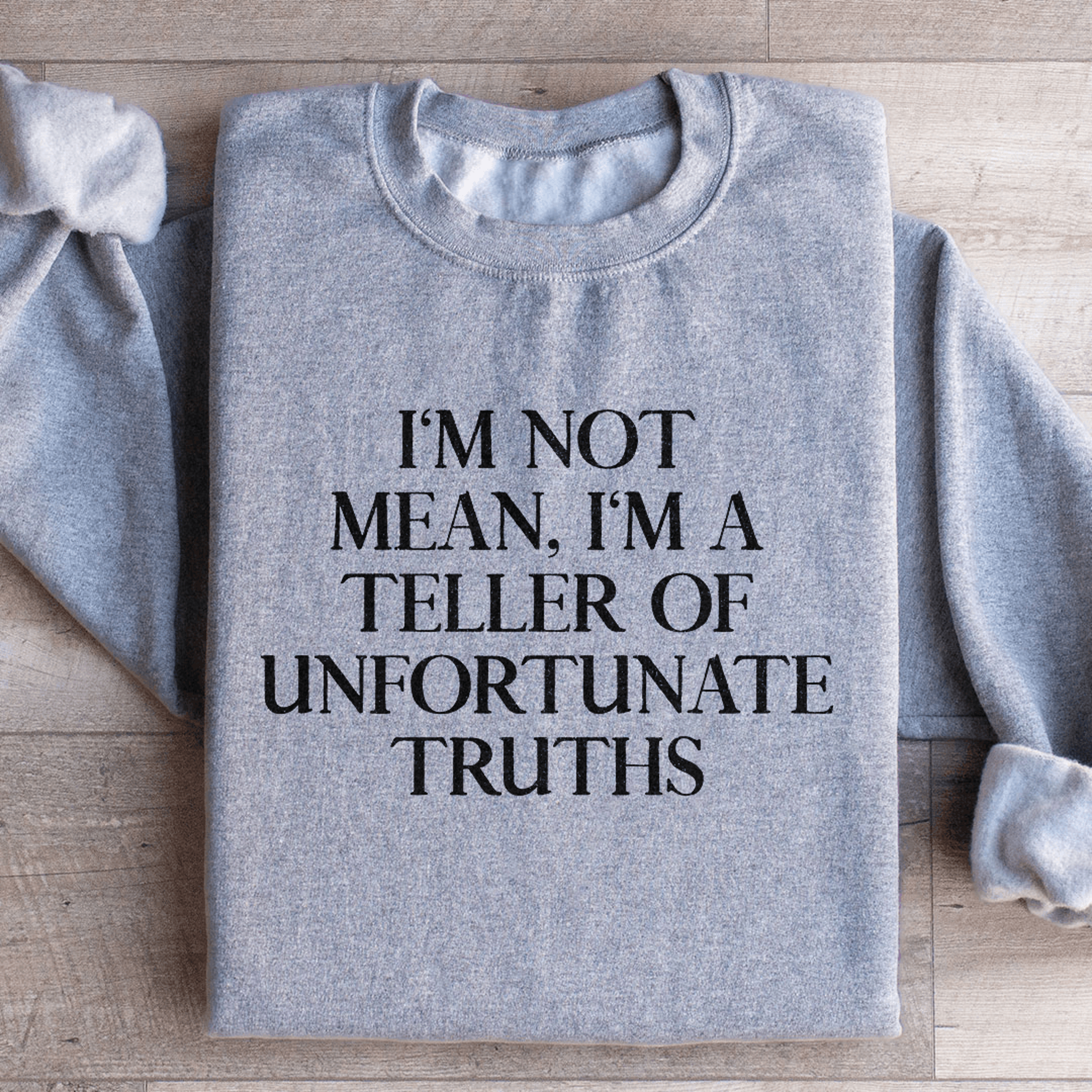 i'm not mean i'm a teller of unfortunate truths sweatshirt