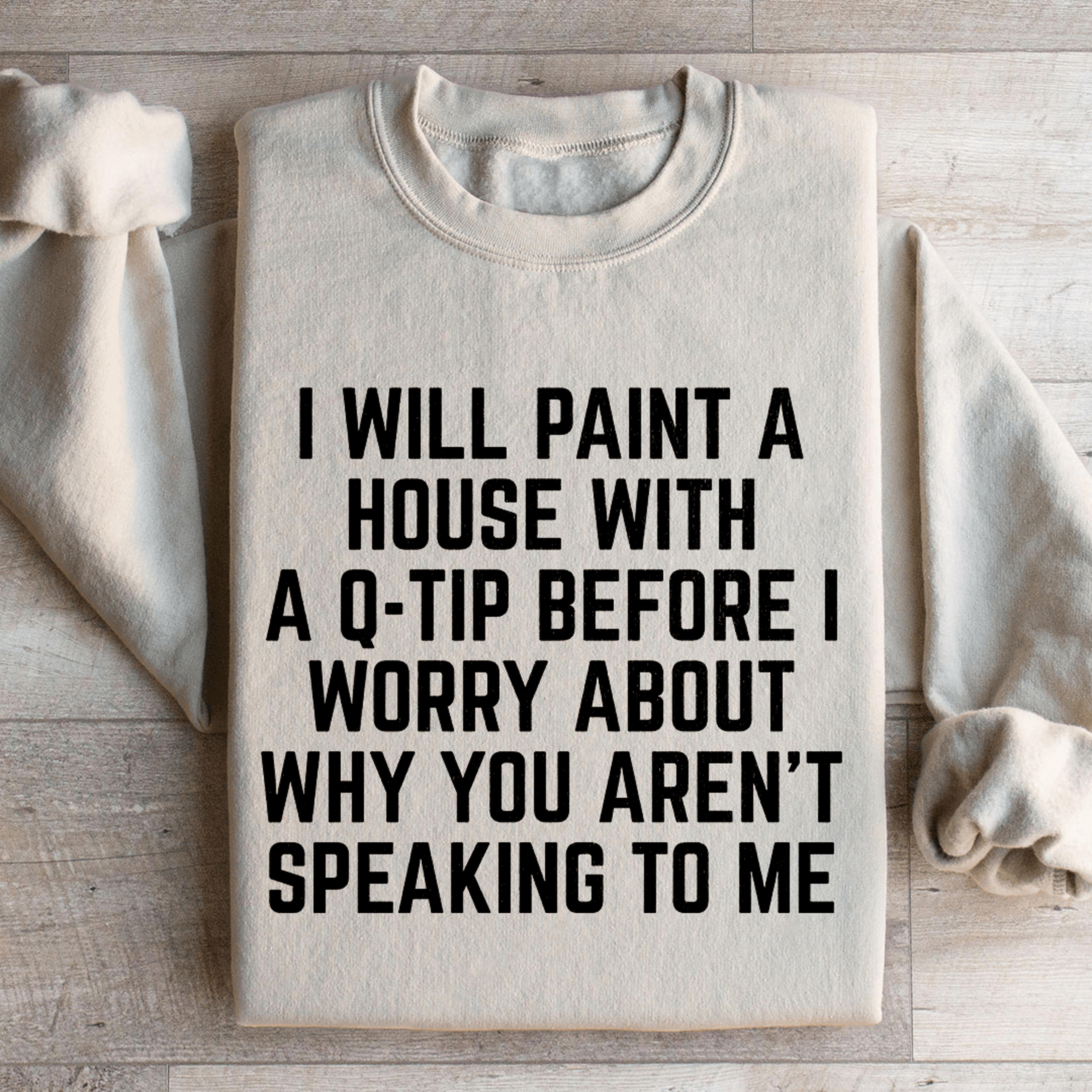 i will paint a house with a q tip sweatshirt