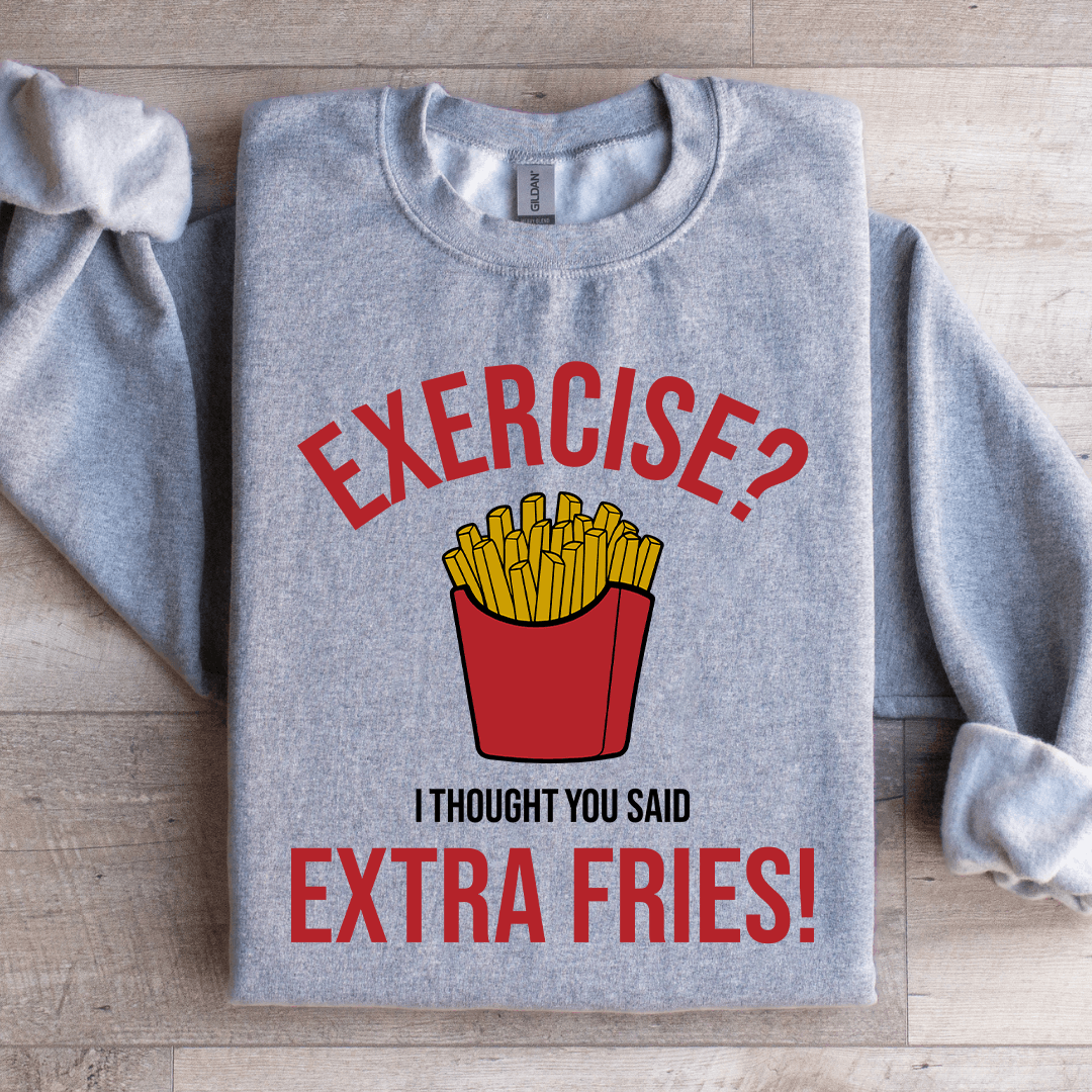 exercise i thought you said extra fries sweatshirt