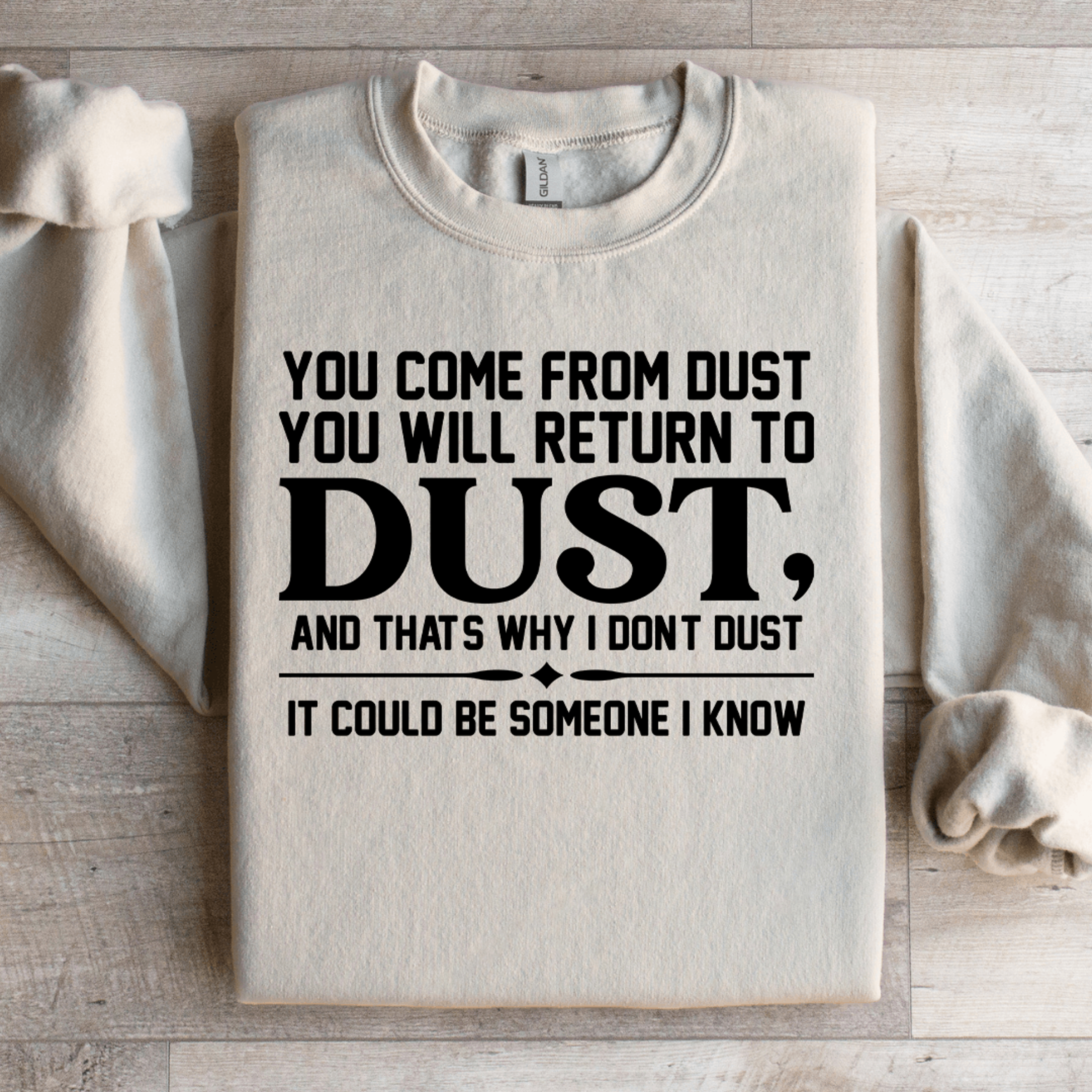 you come from dust you will return to dust sweatshirt