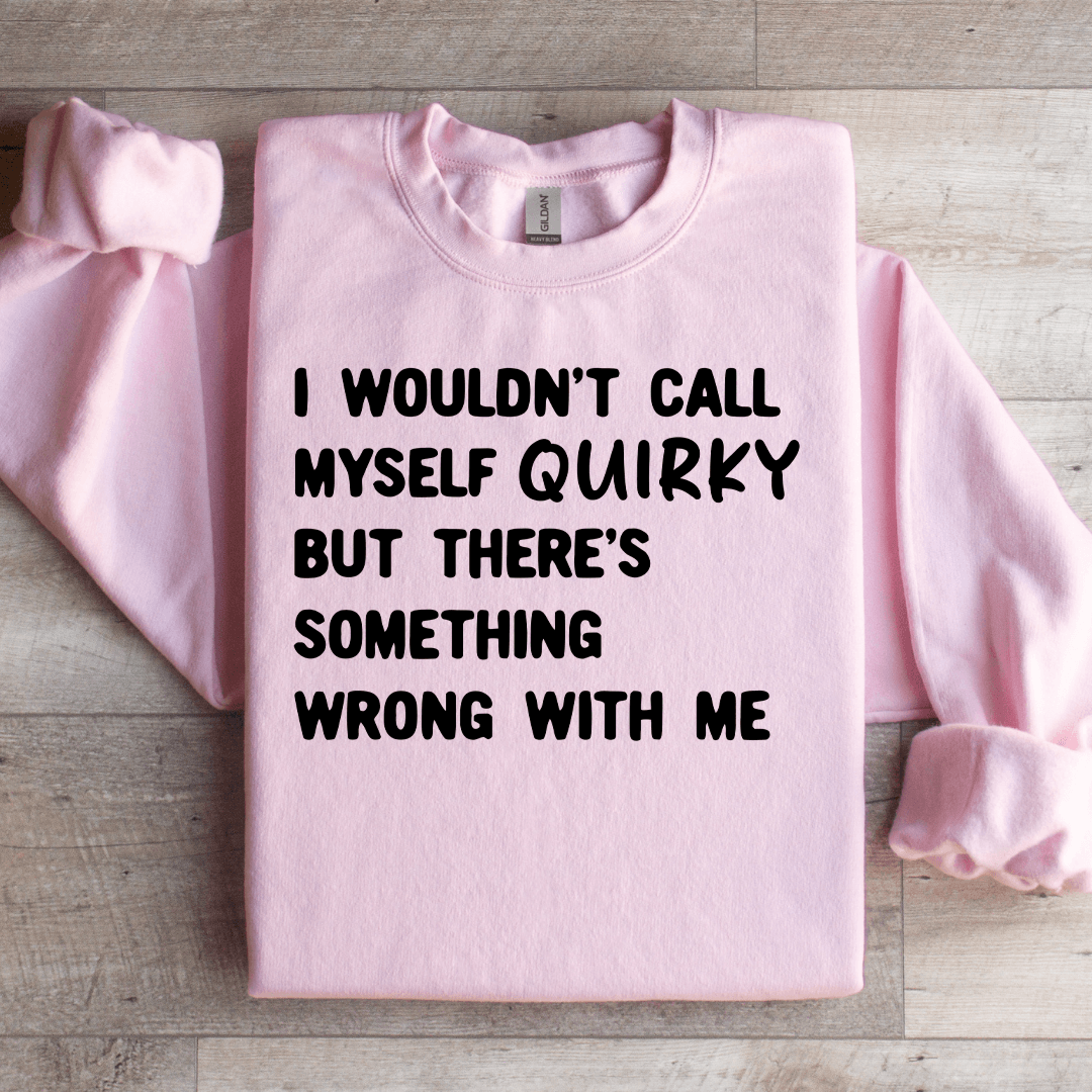 i wouldn't call myself quirky sweatshirt