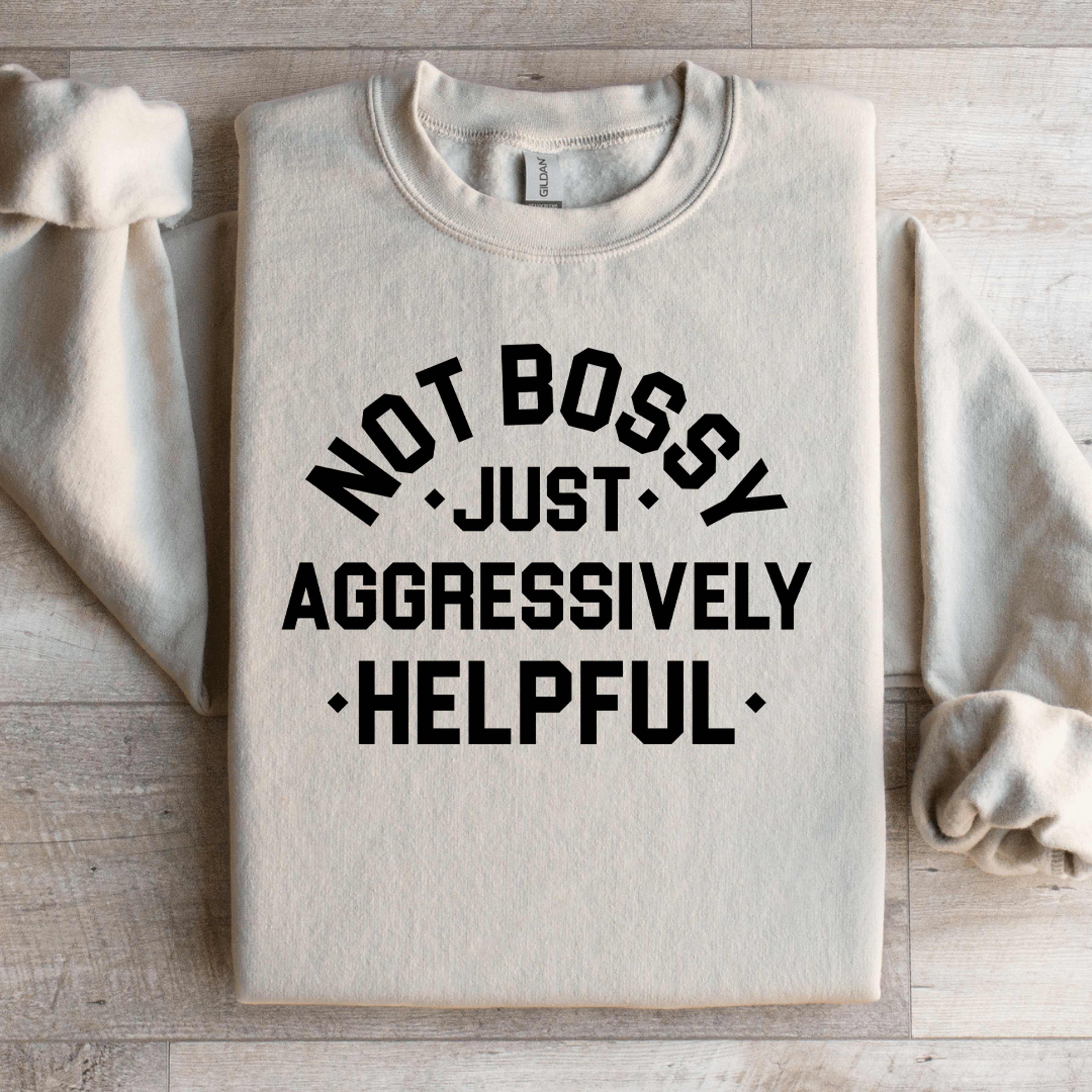 not bossy just aggressively helpful sweatshirt