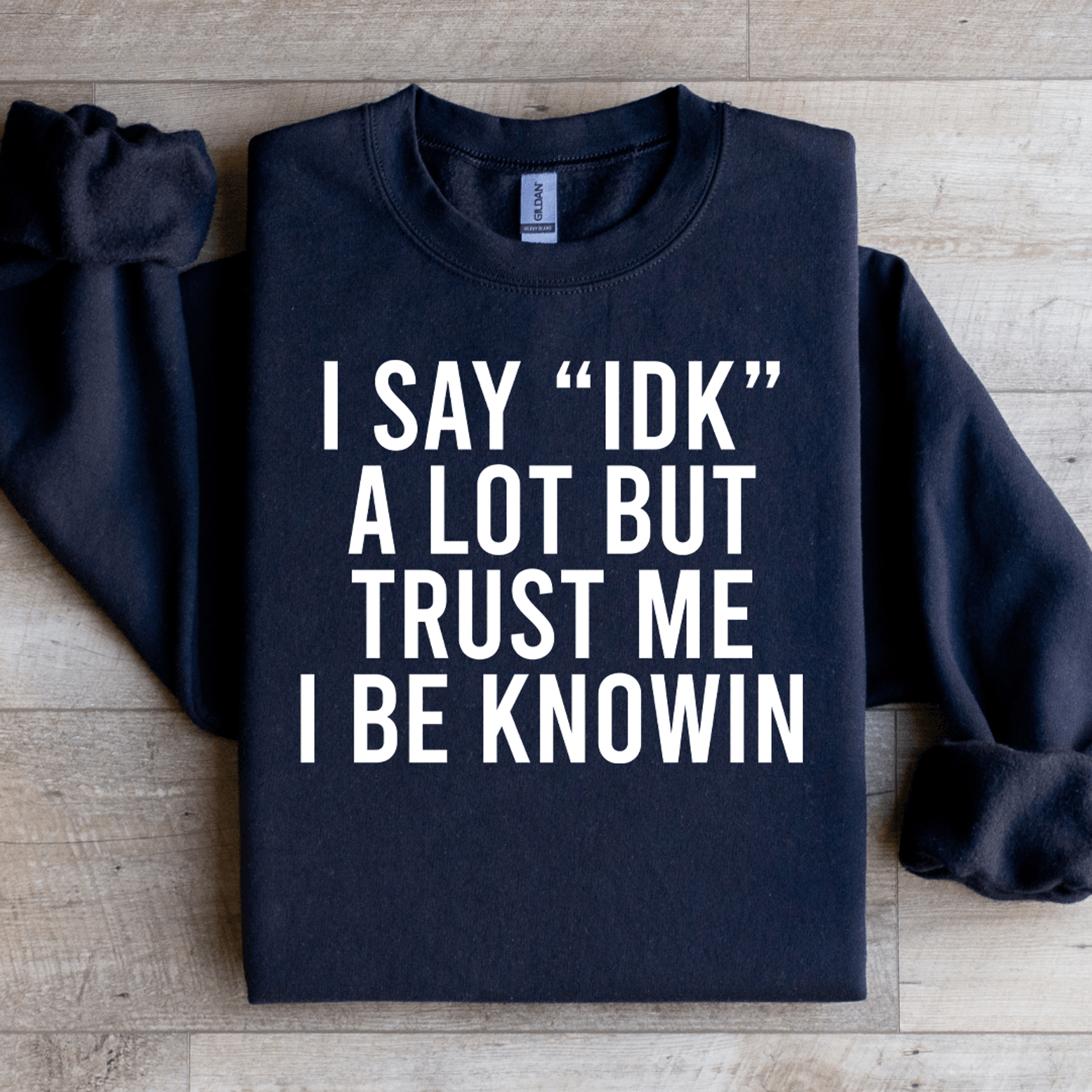 i say idk a lot but trust me sweatshirt