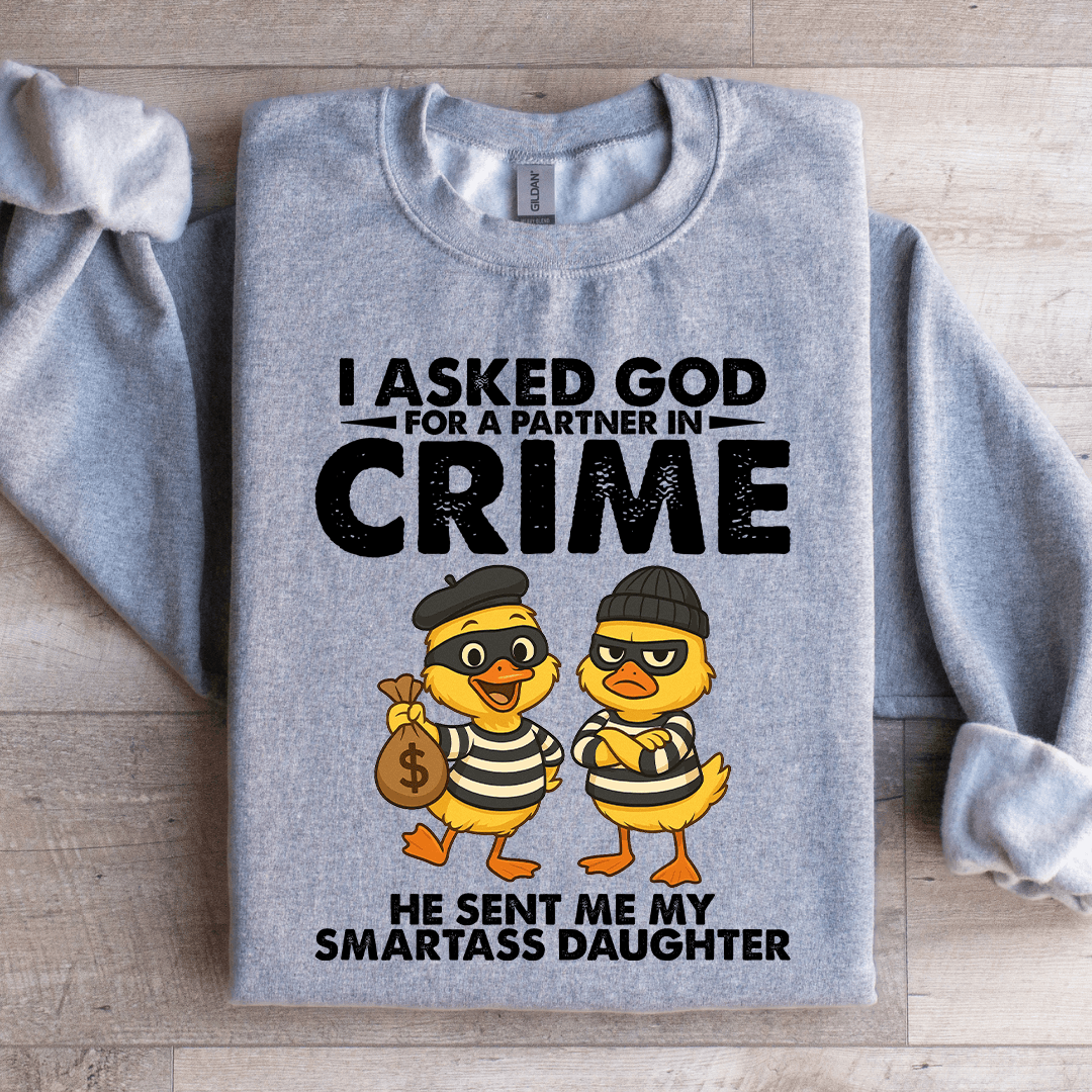 i asked god for a partner in crime sweatshirt