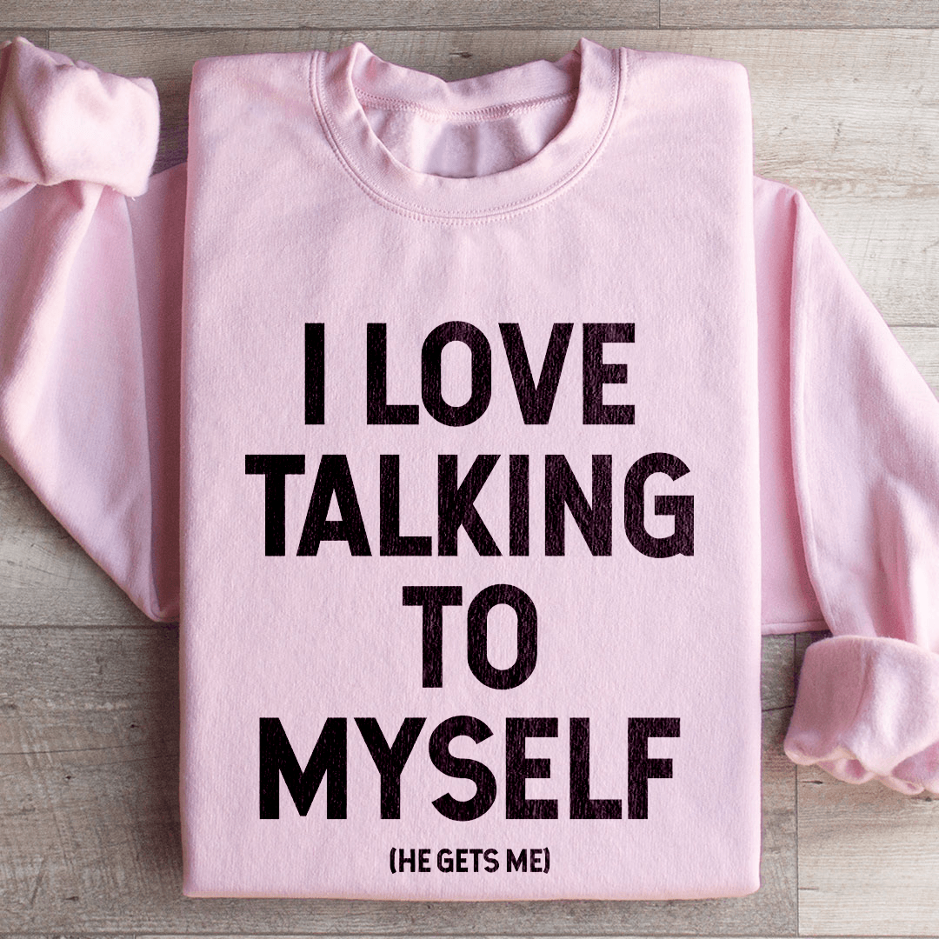 i love talking to myself sweatshirt