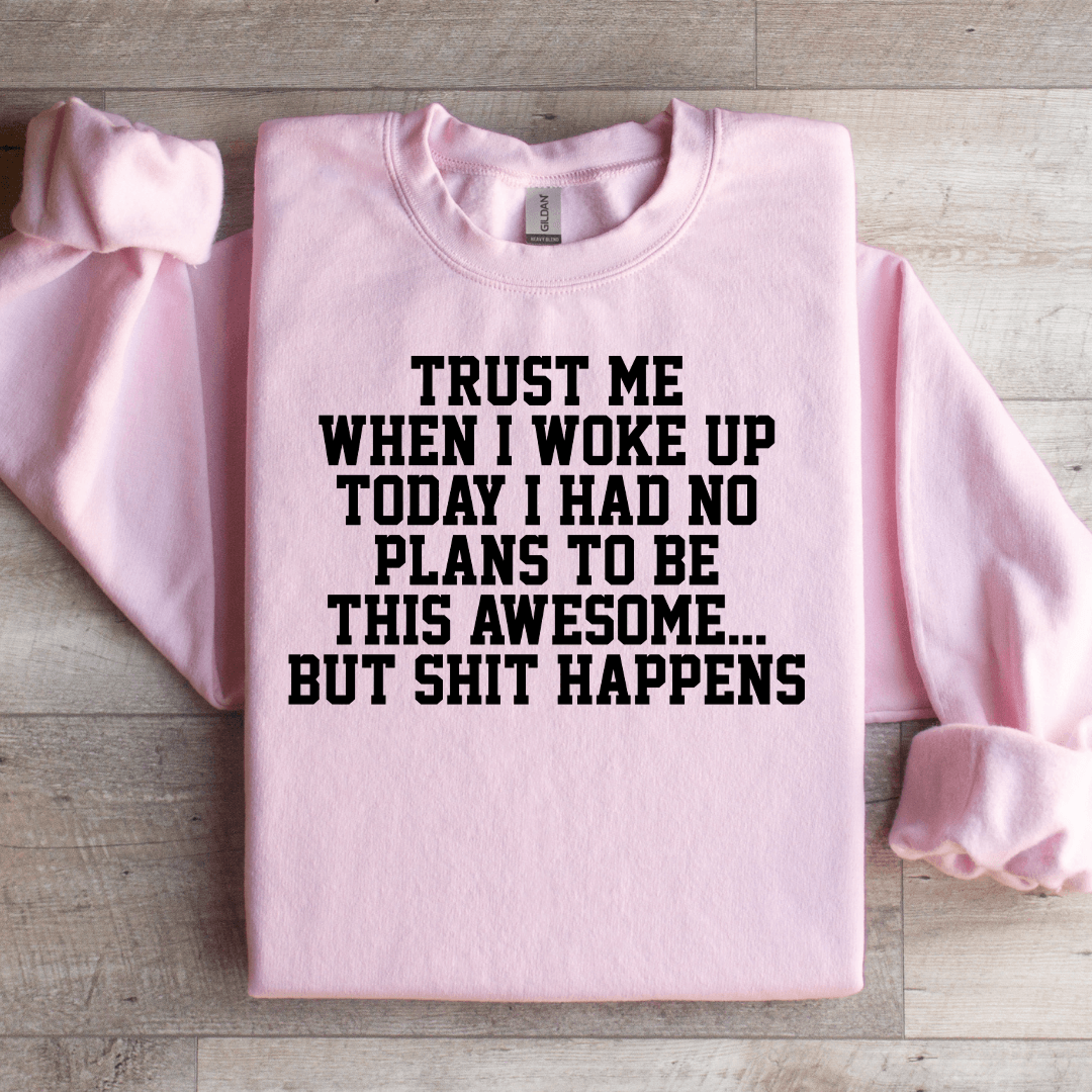 trust me when i woke up today sweatshirt
