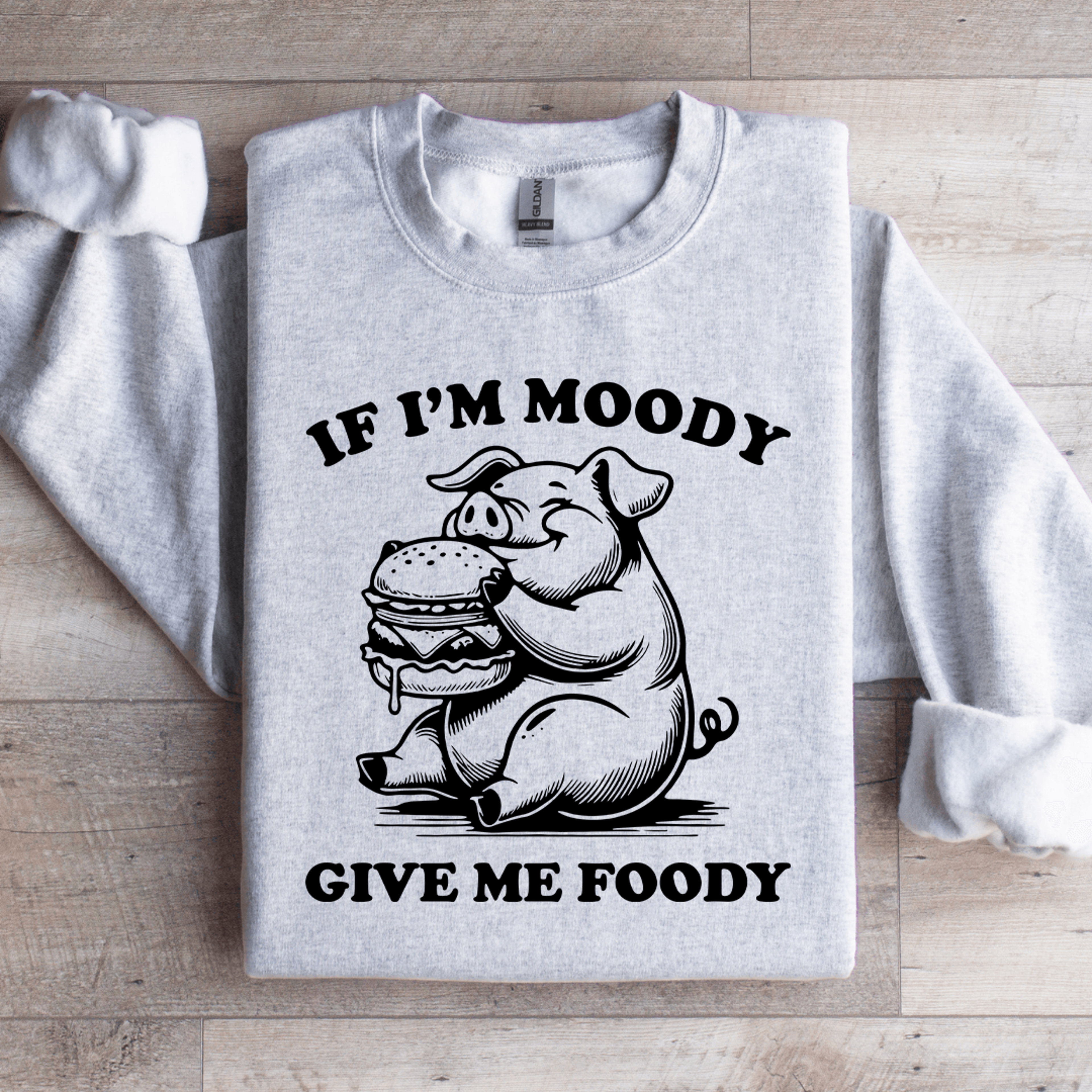 if i'm moody give me foody sweatshirt