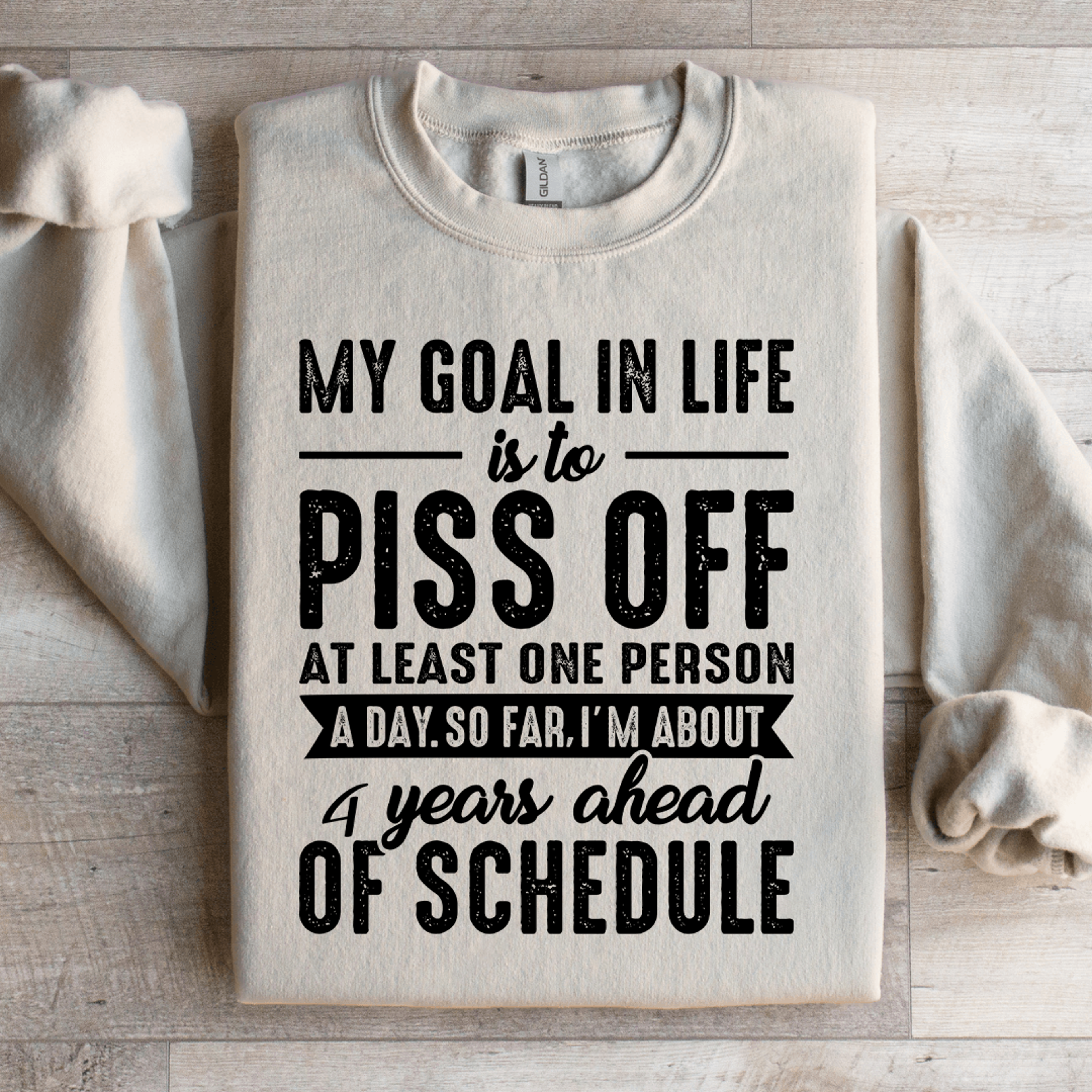 my goal in life is to piss off at least one person sweatshirt