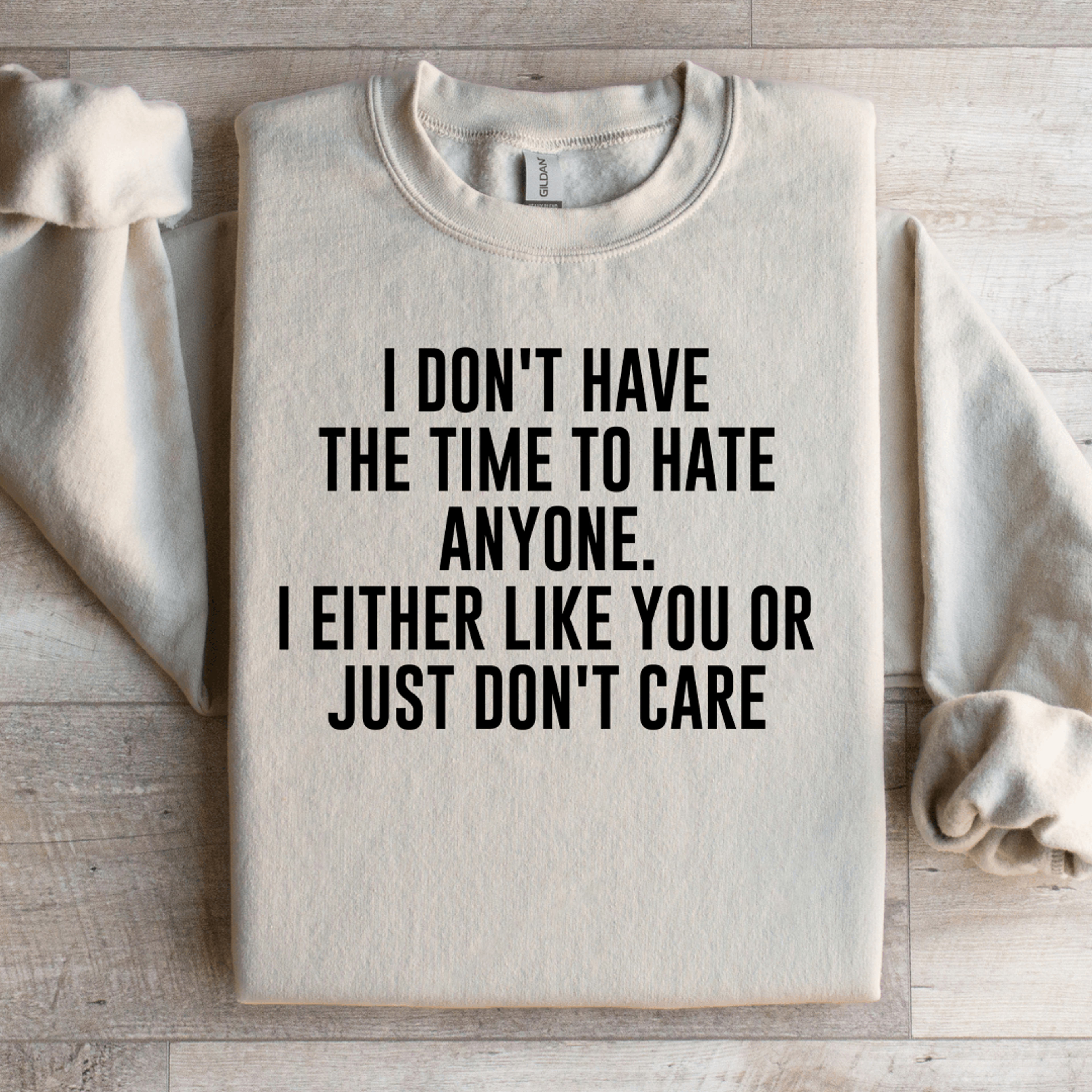 i don't have the time to hate anyone sweatshirt