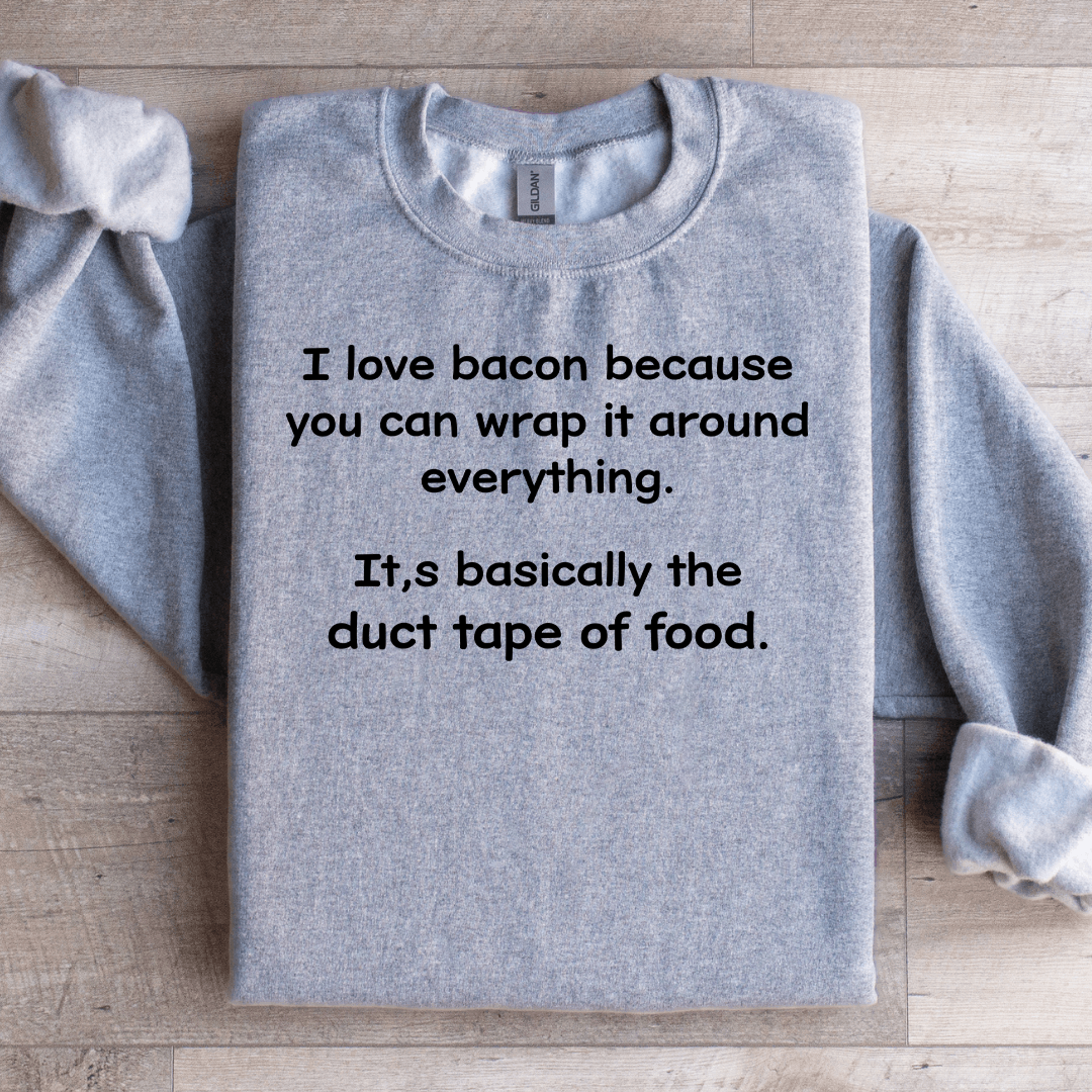 i love bacon because you can wrap sweatshirt