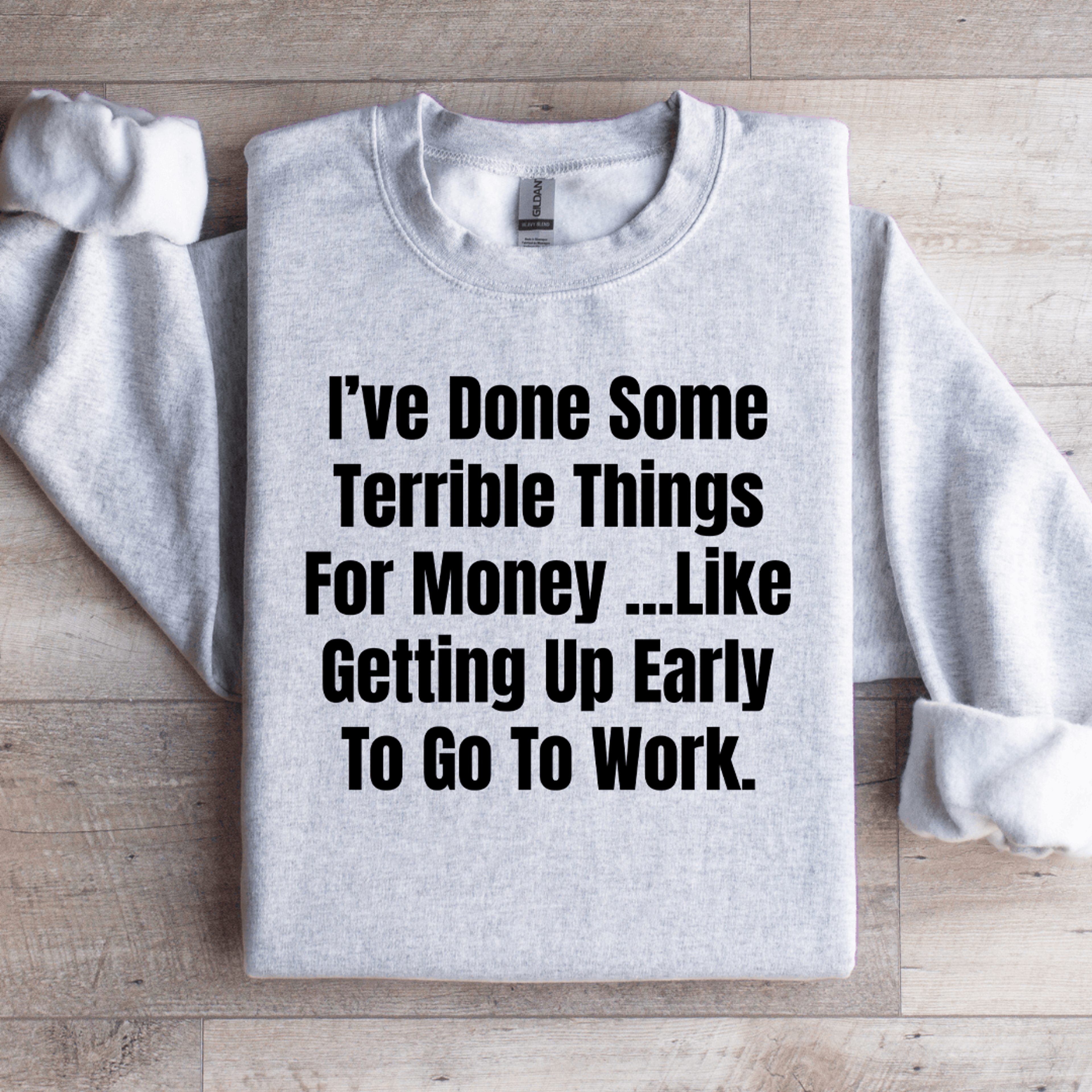 i've done some terrible things for money sweatshirt