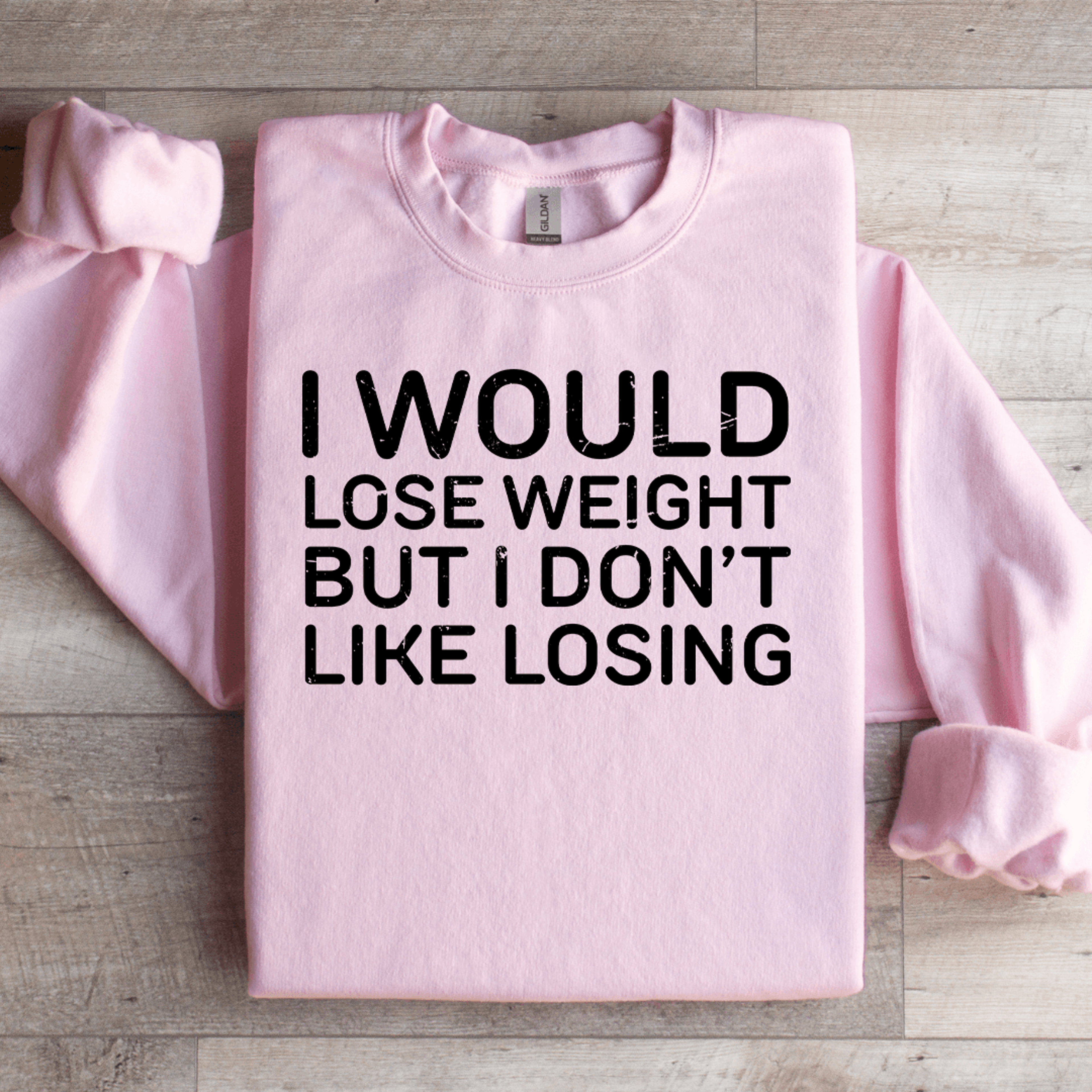 i would lose weight but i don't like losing sweatshirt