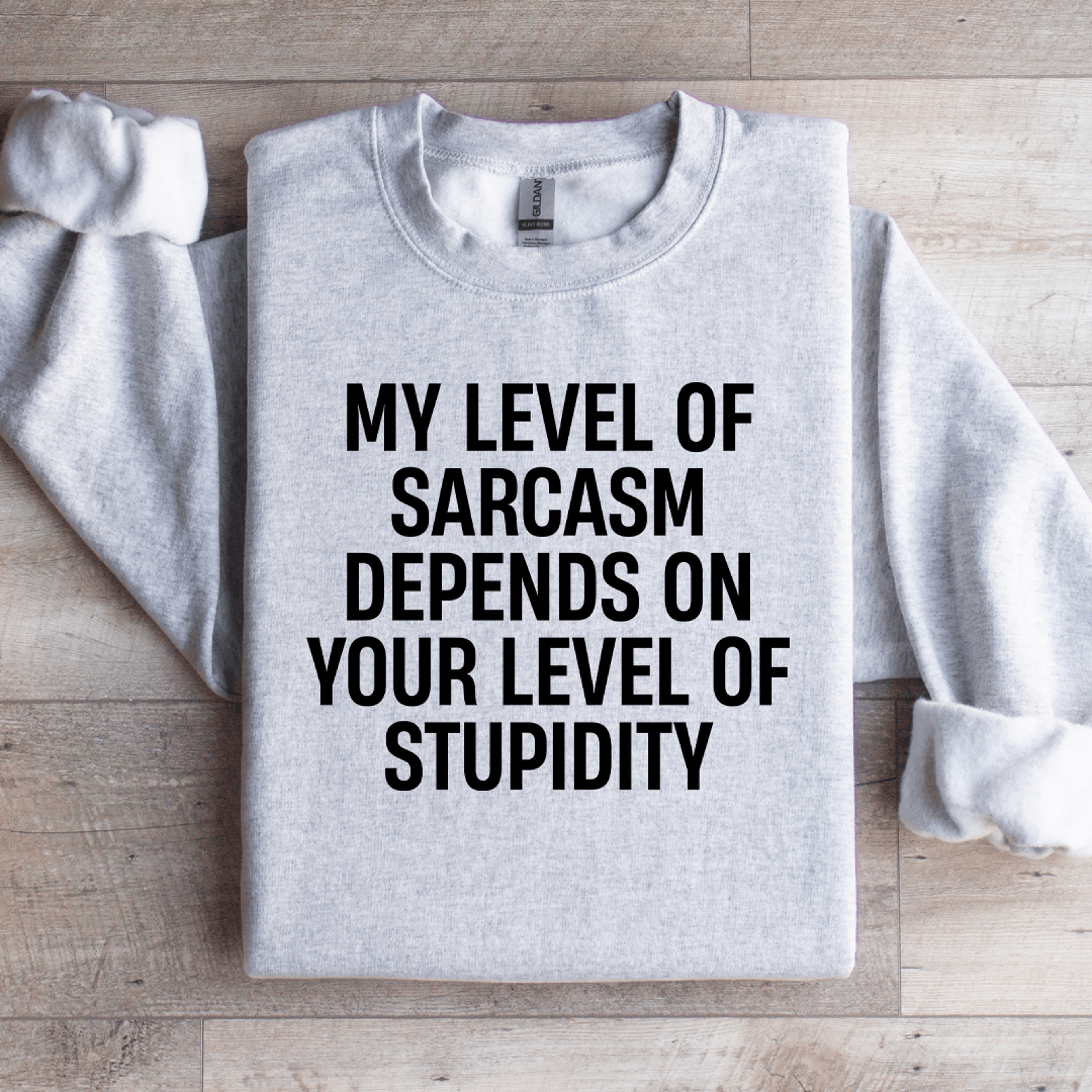 my level of sarcasm depends on your level sweatshirt
