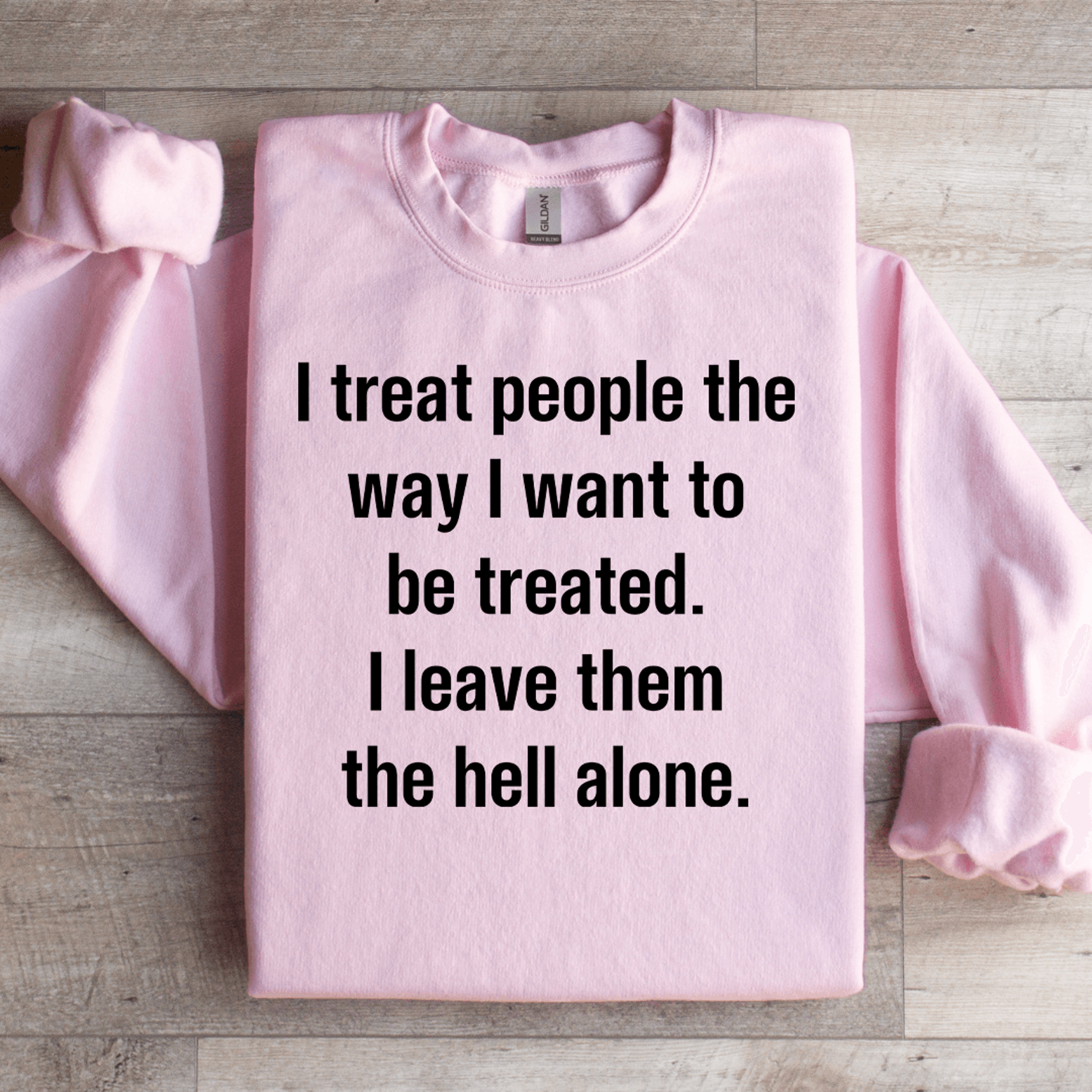 i treat people the way i want to be treated sweatshirt
