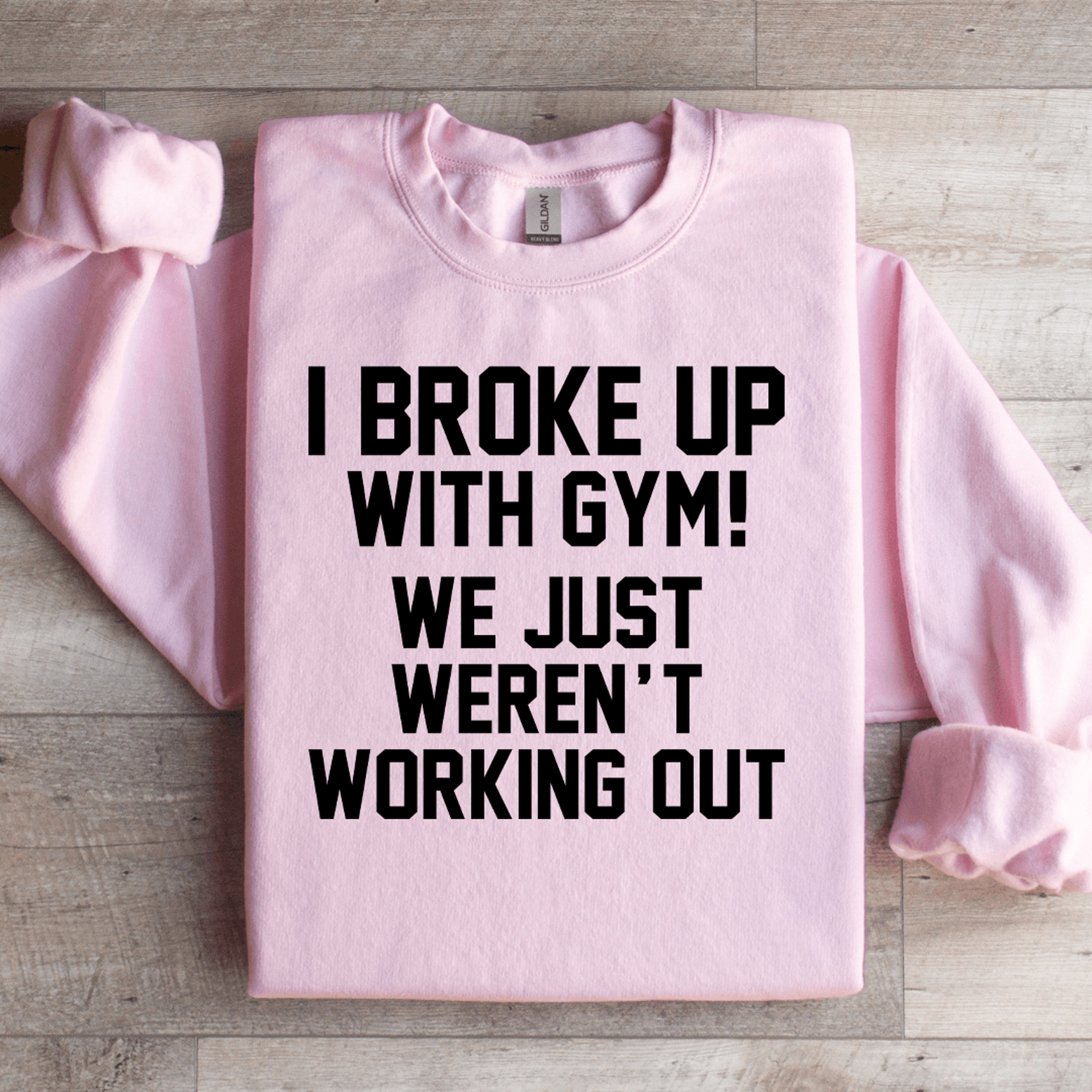 i broke up with gym sweatshirt