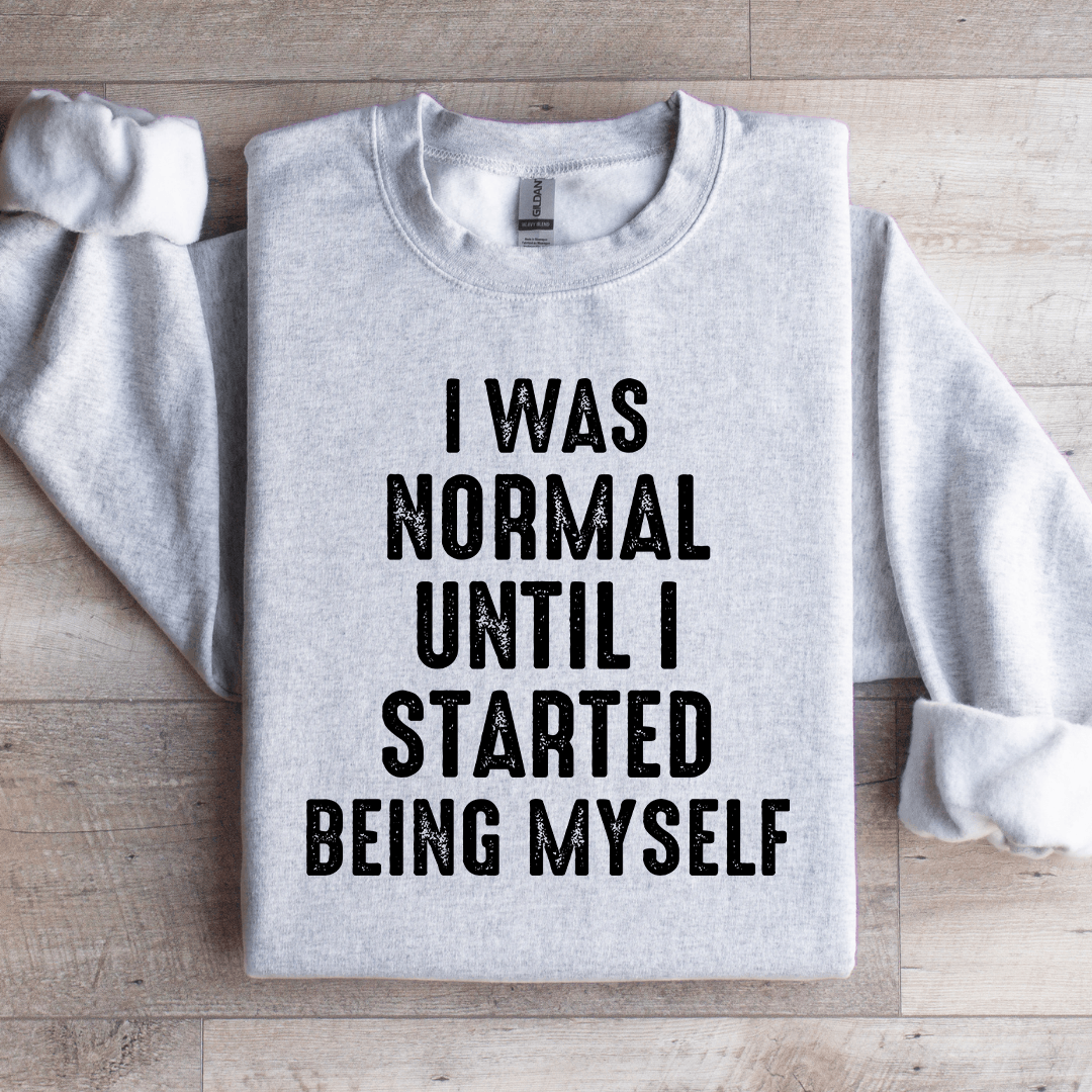 i was normal until i started being myself sweatshirt