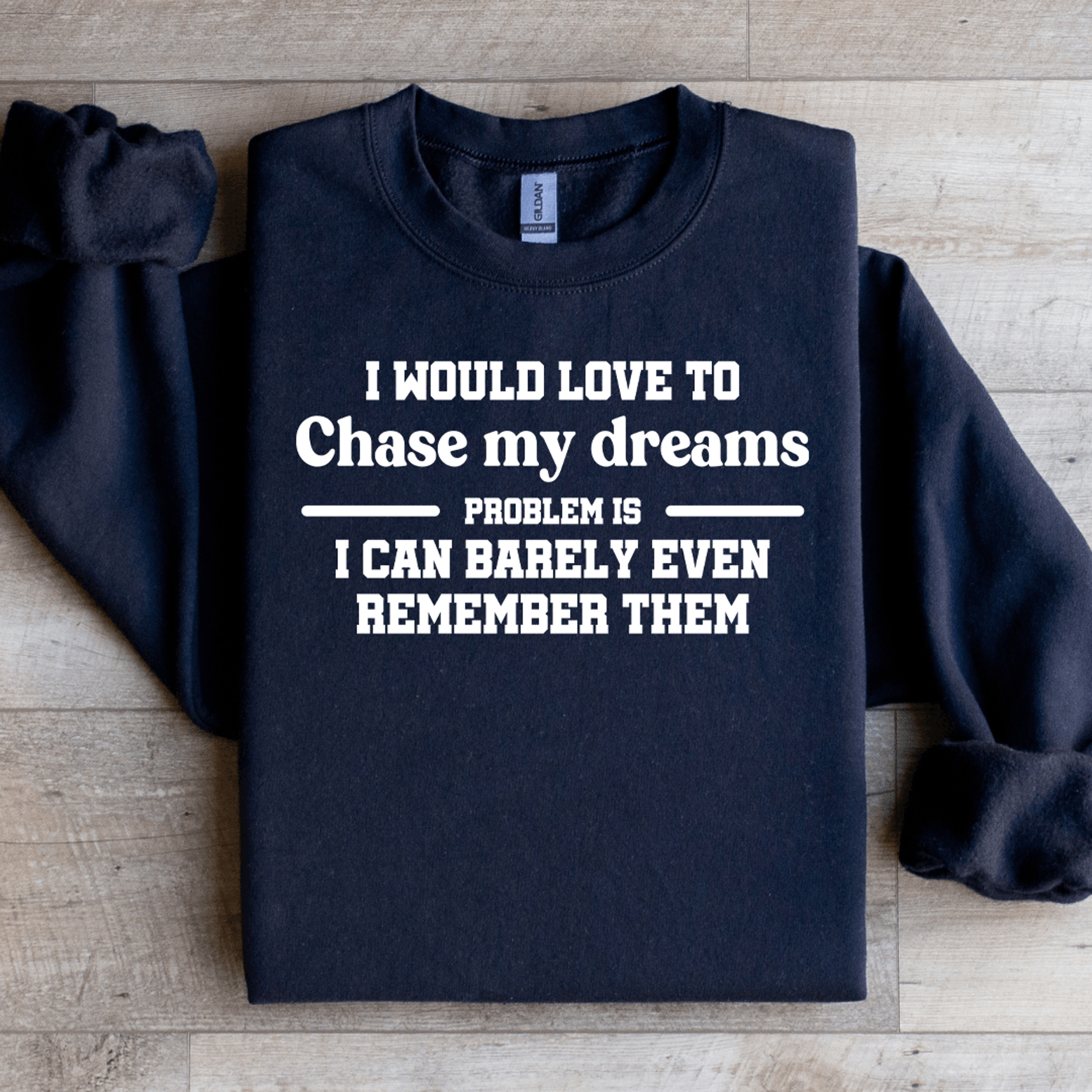 i would love to chase my dreams problem sweatshirt