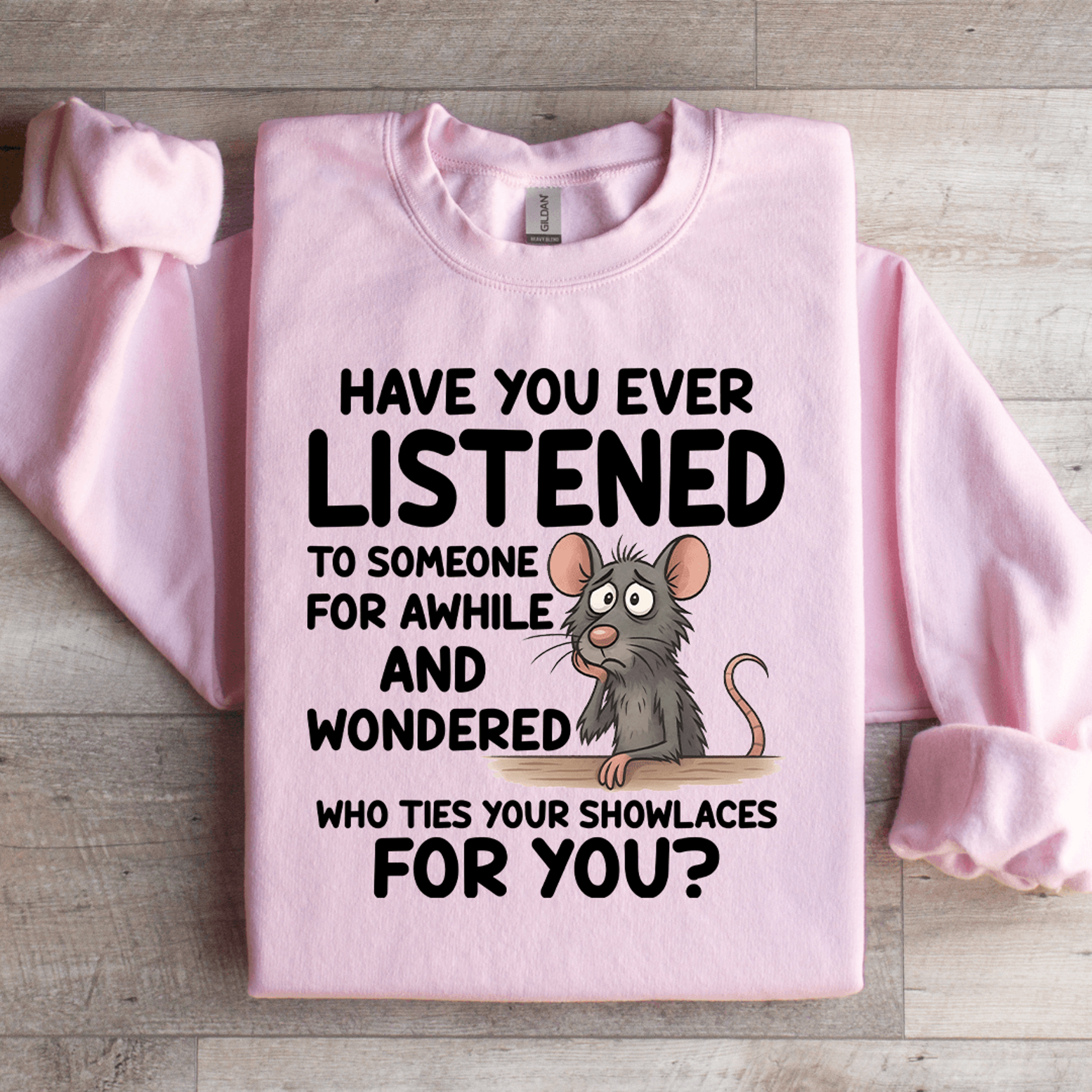 have you ever listened to someone for while sweatshirt