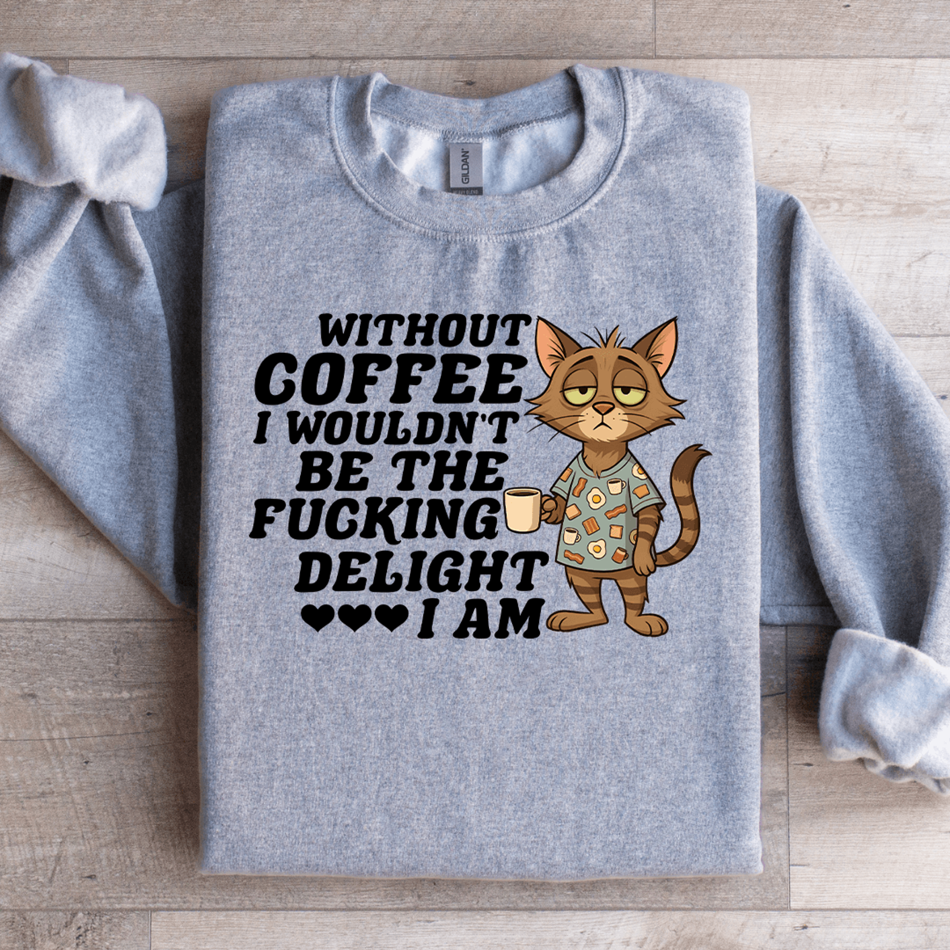 without coffee i wouldn't be the f-cking delight sweatshirt