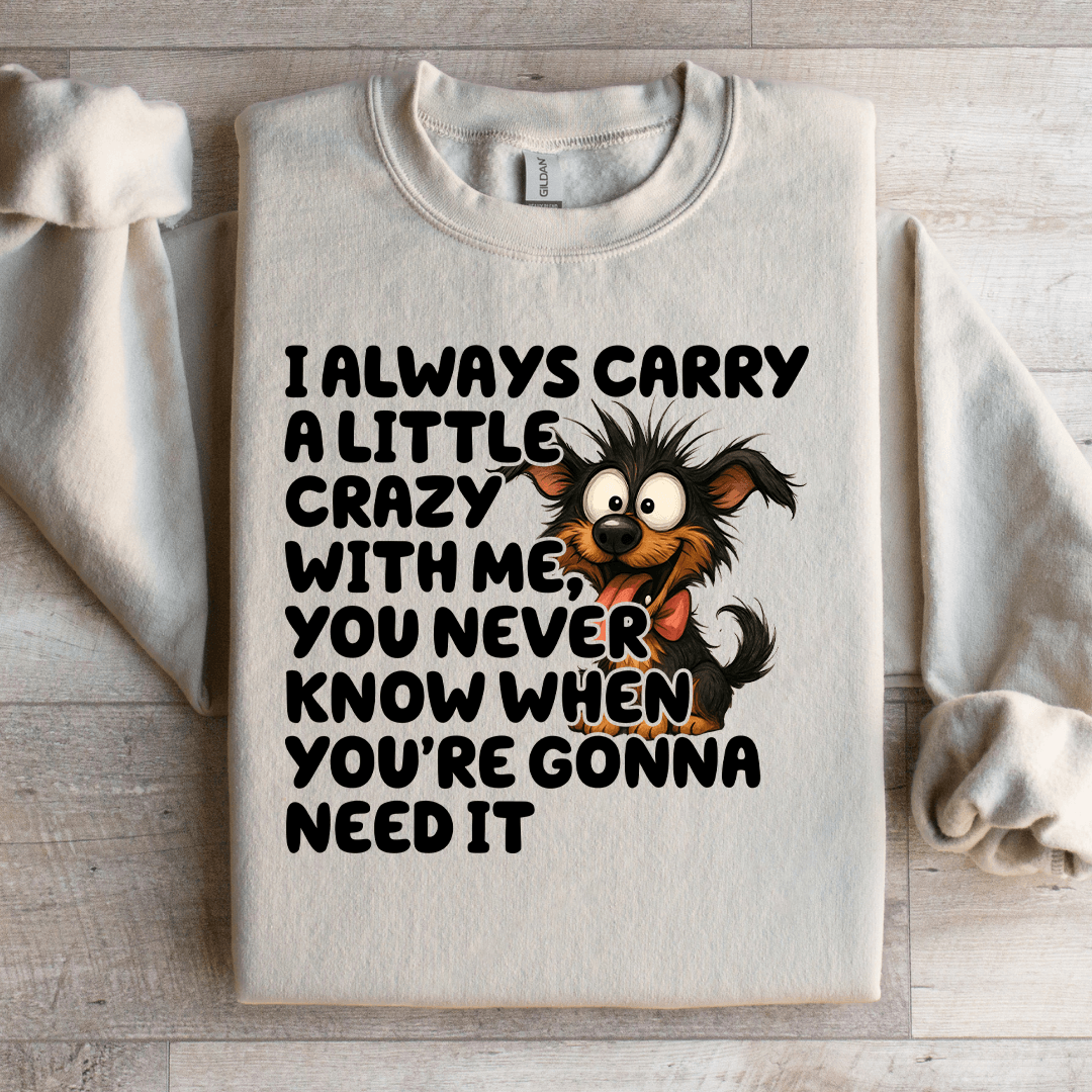 i always carry a little crazy with me sweatshirt