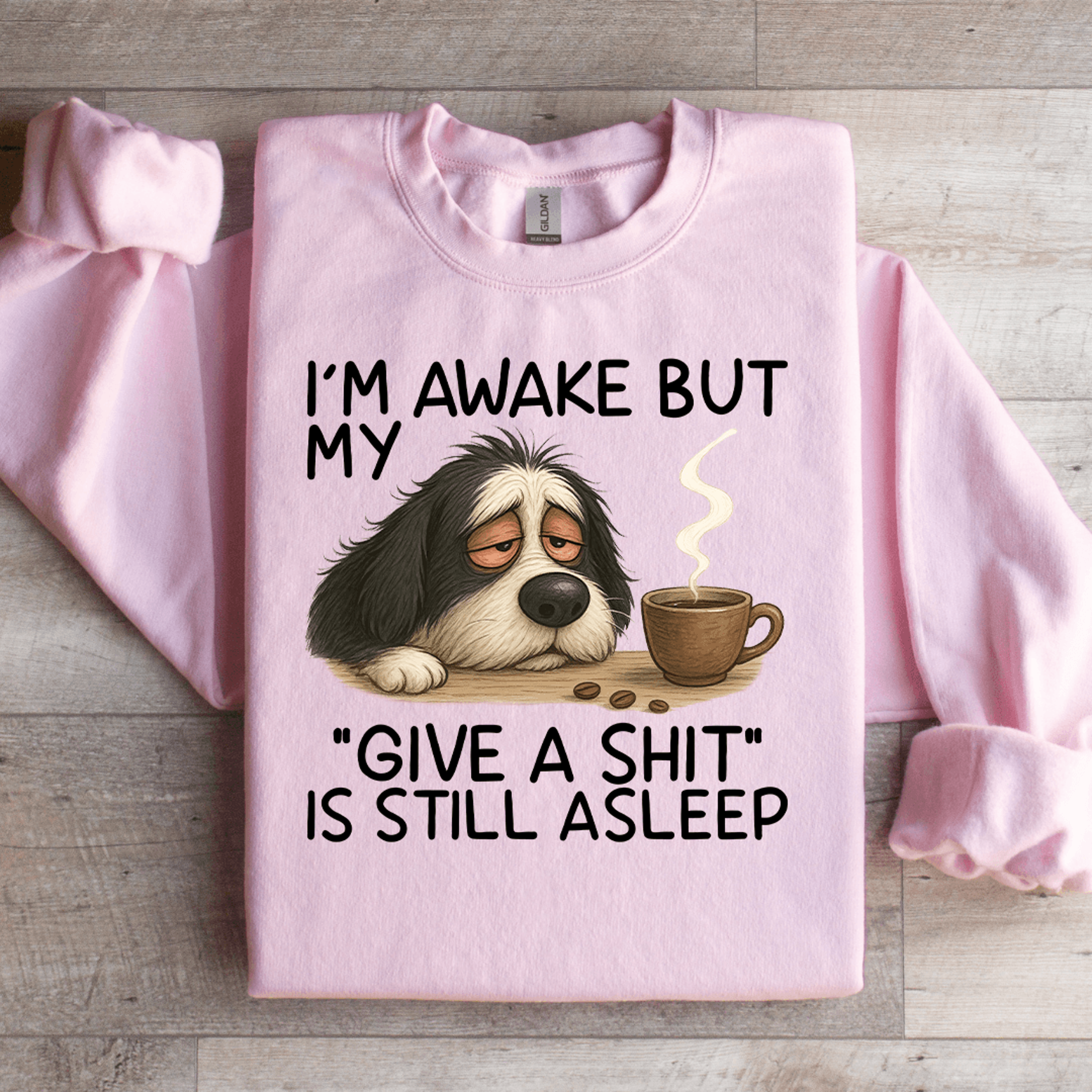 i'm awake but my give a s-it sweatshirt