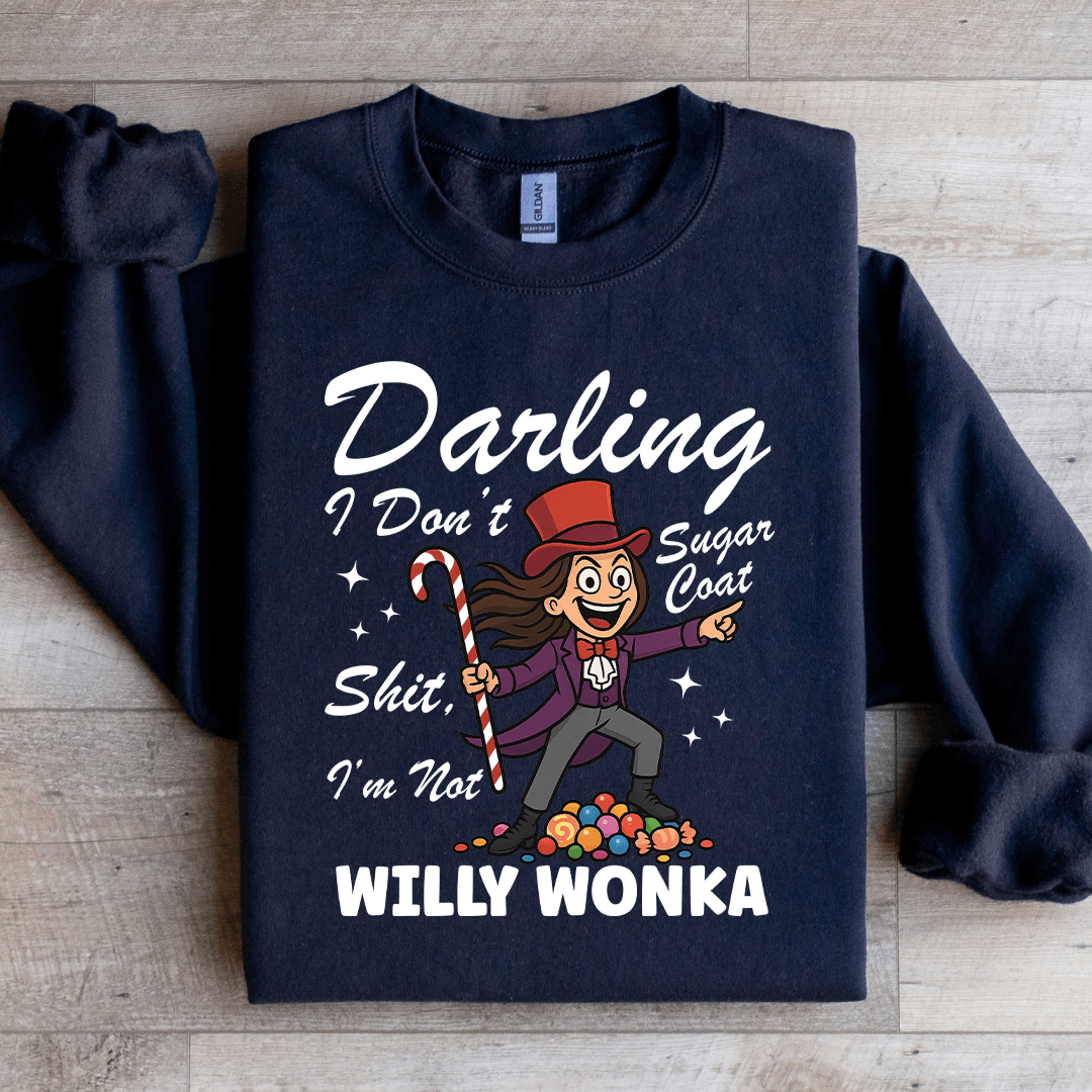 darling i dont sugar coat shit i'm not willy wonka sweatshirt