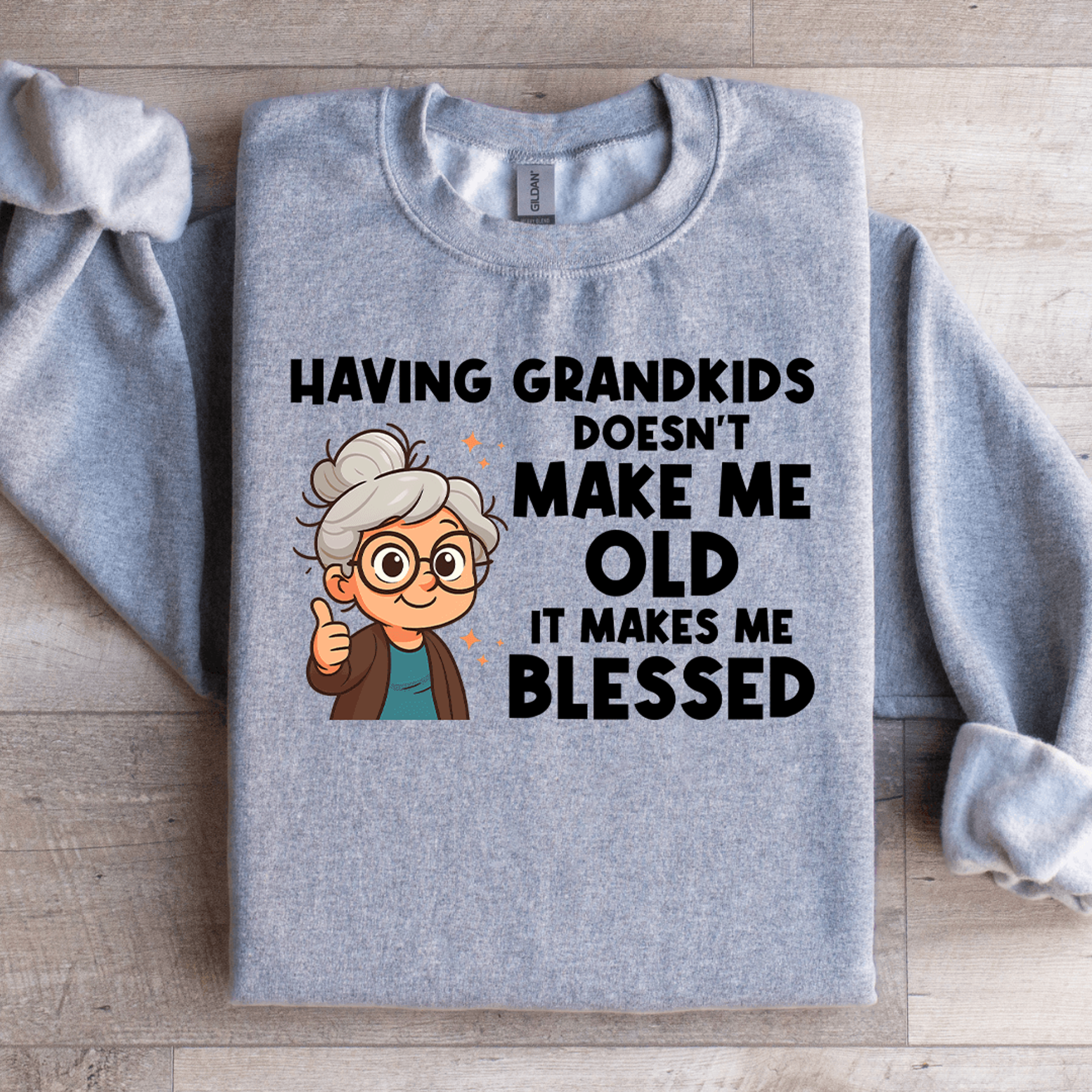 having grand kids doesn't make me old sweatshirt