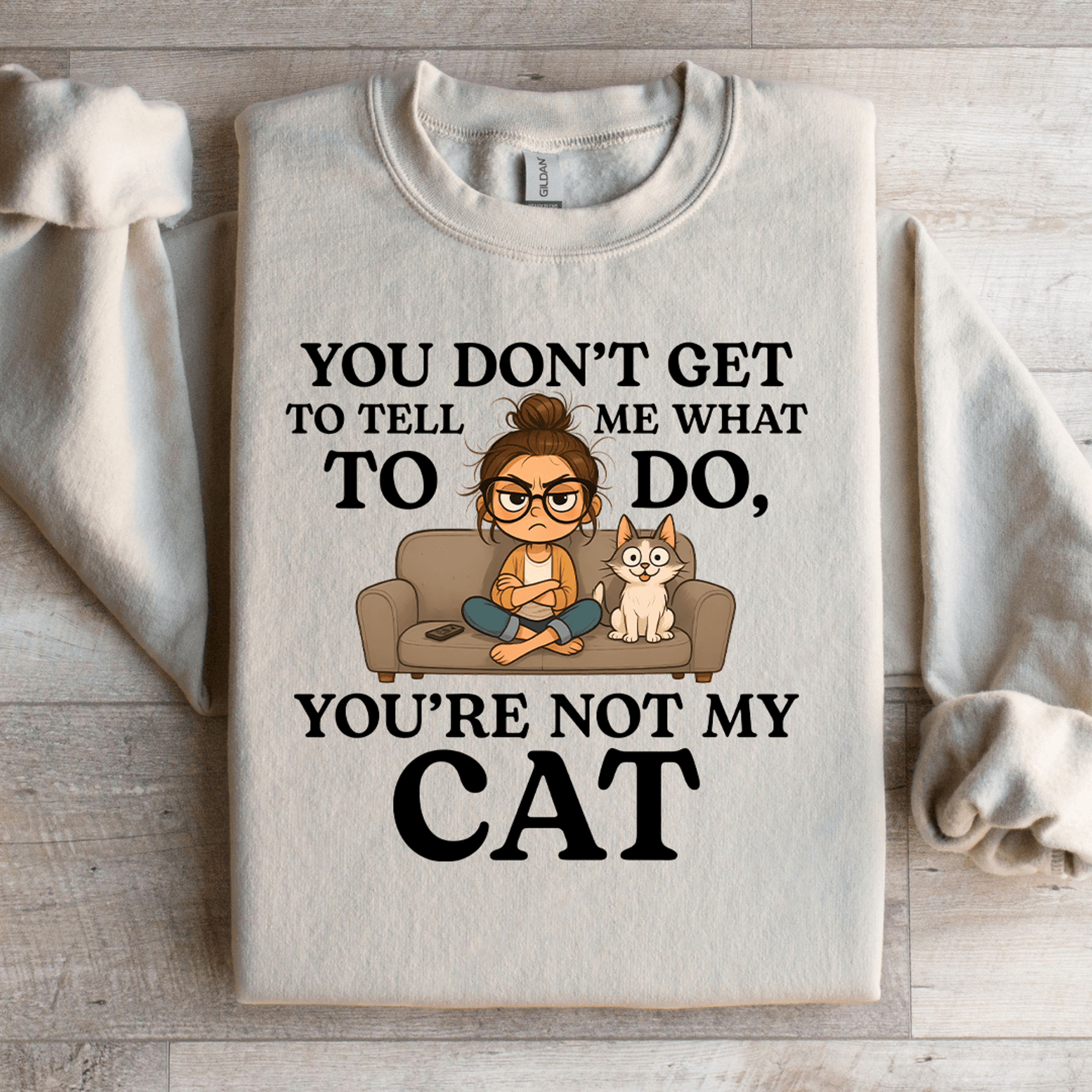 you don't get to tell me what to do sweatshirt