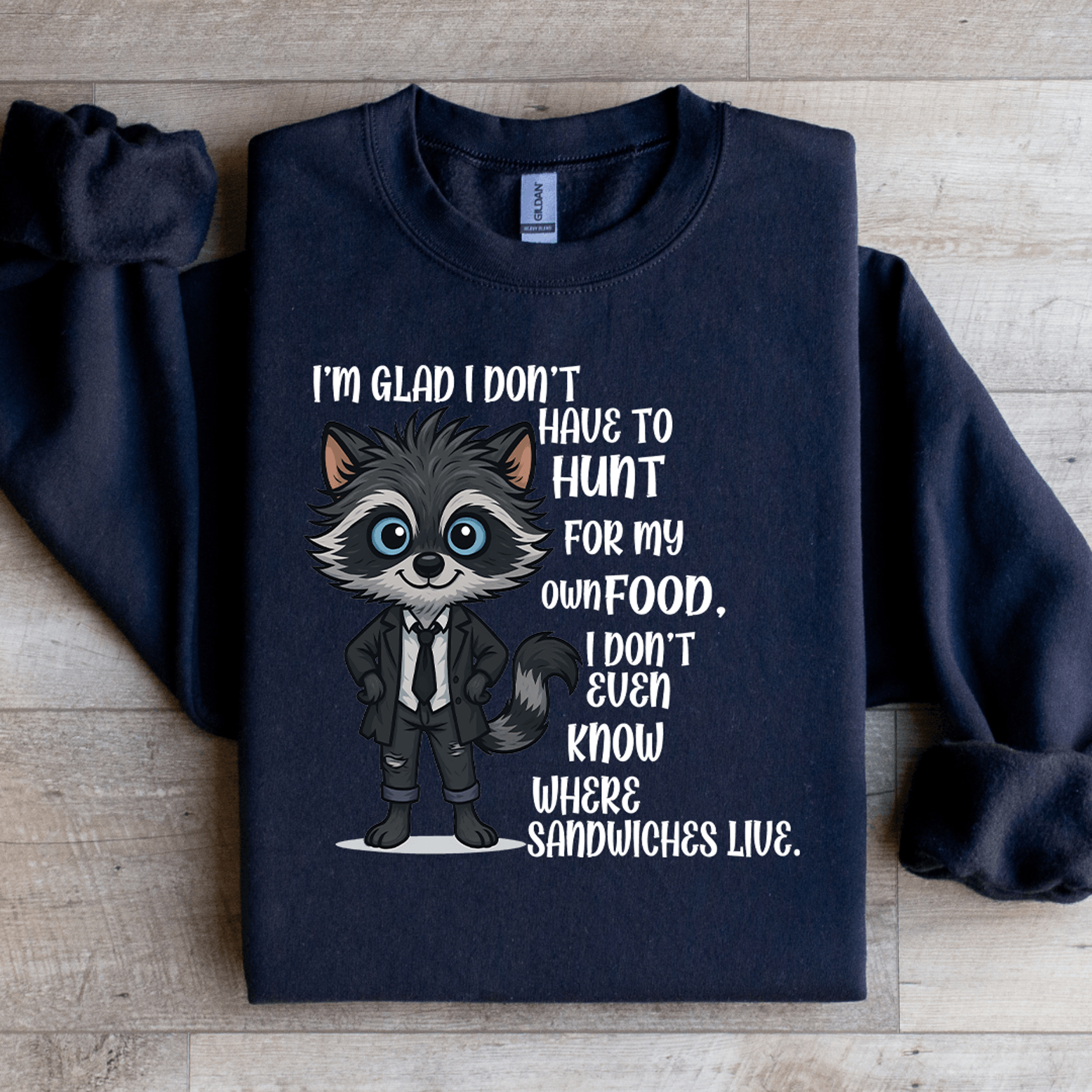 i'm glad i don't have to hunt for my own food sweatshirt
