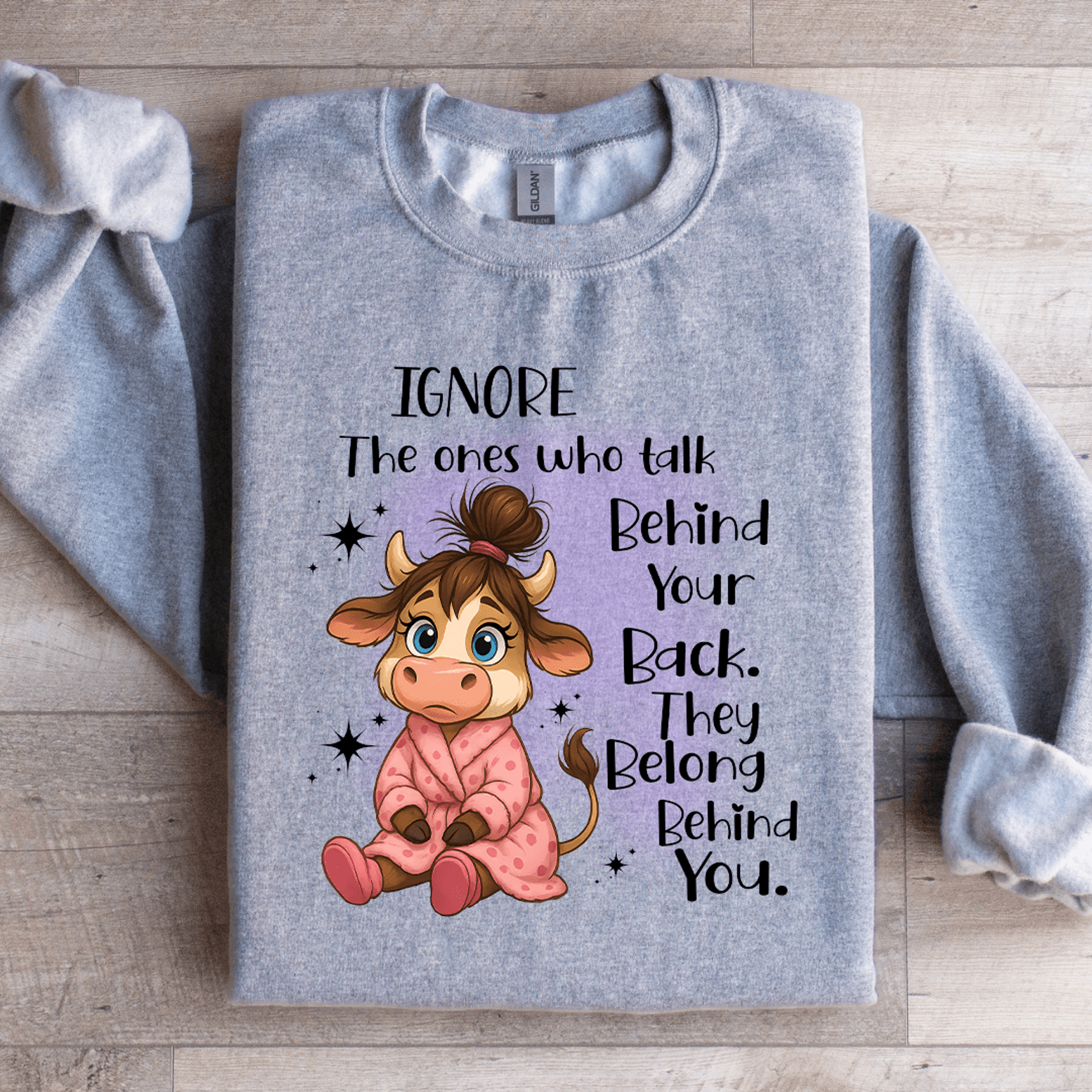 ignore the ones who talk behind your back sweatshirt