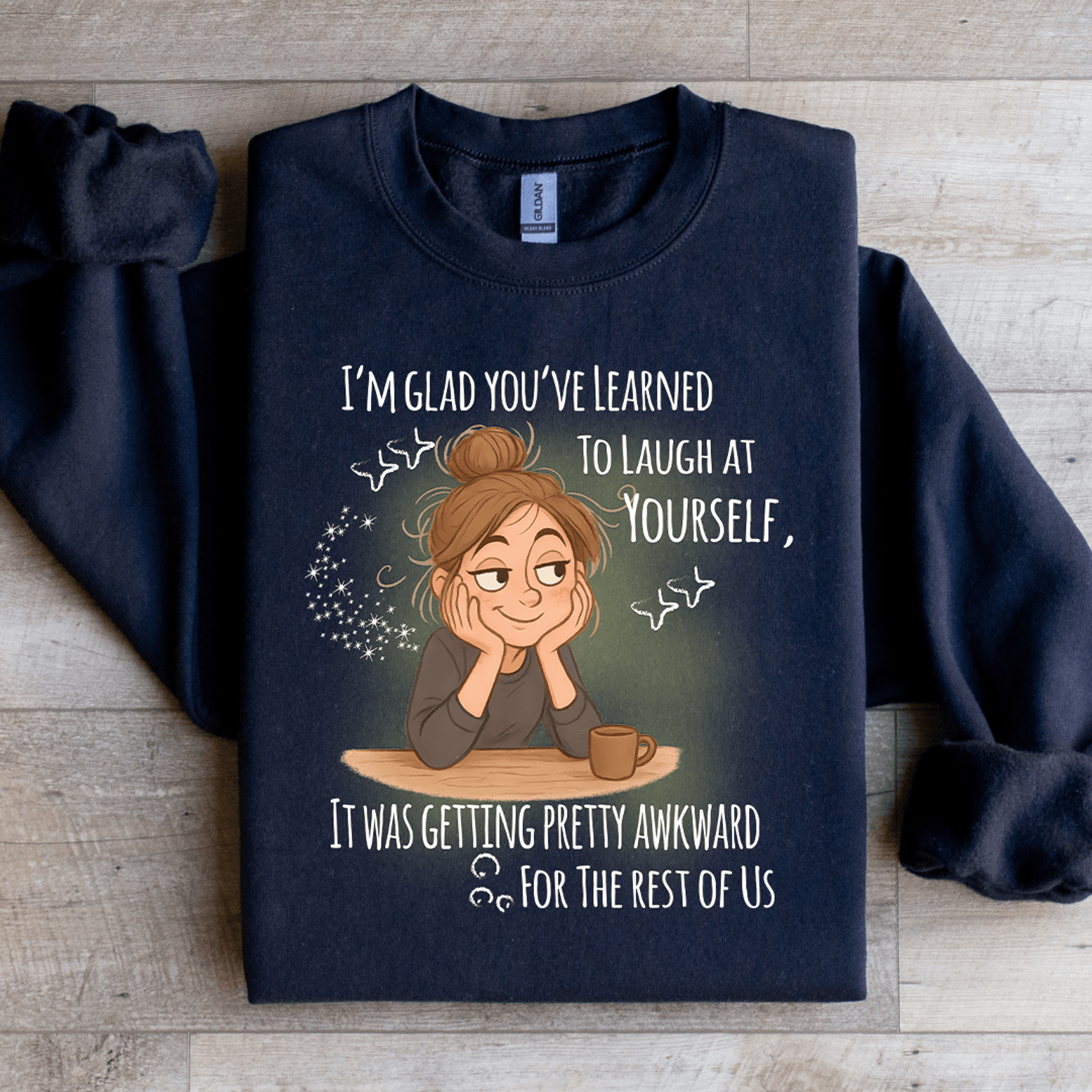 i'm glad you've learned to laugh at yourself sweatshirt
