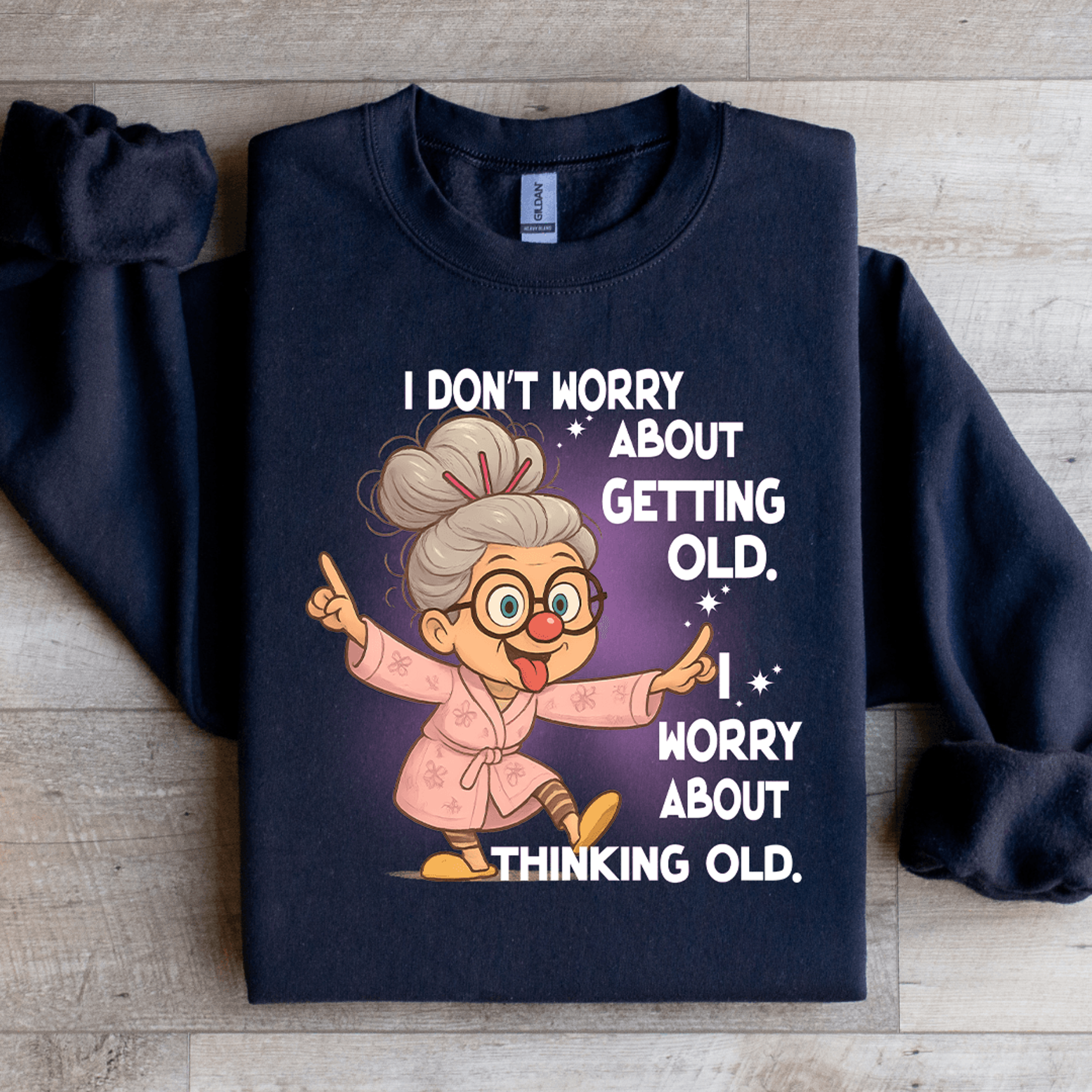 i don't worry about getting old sweatshirt