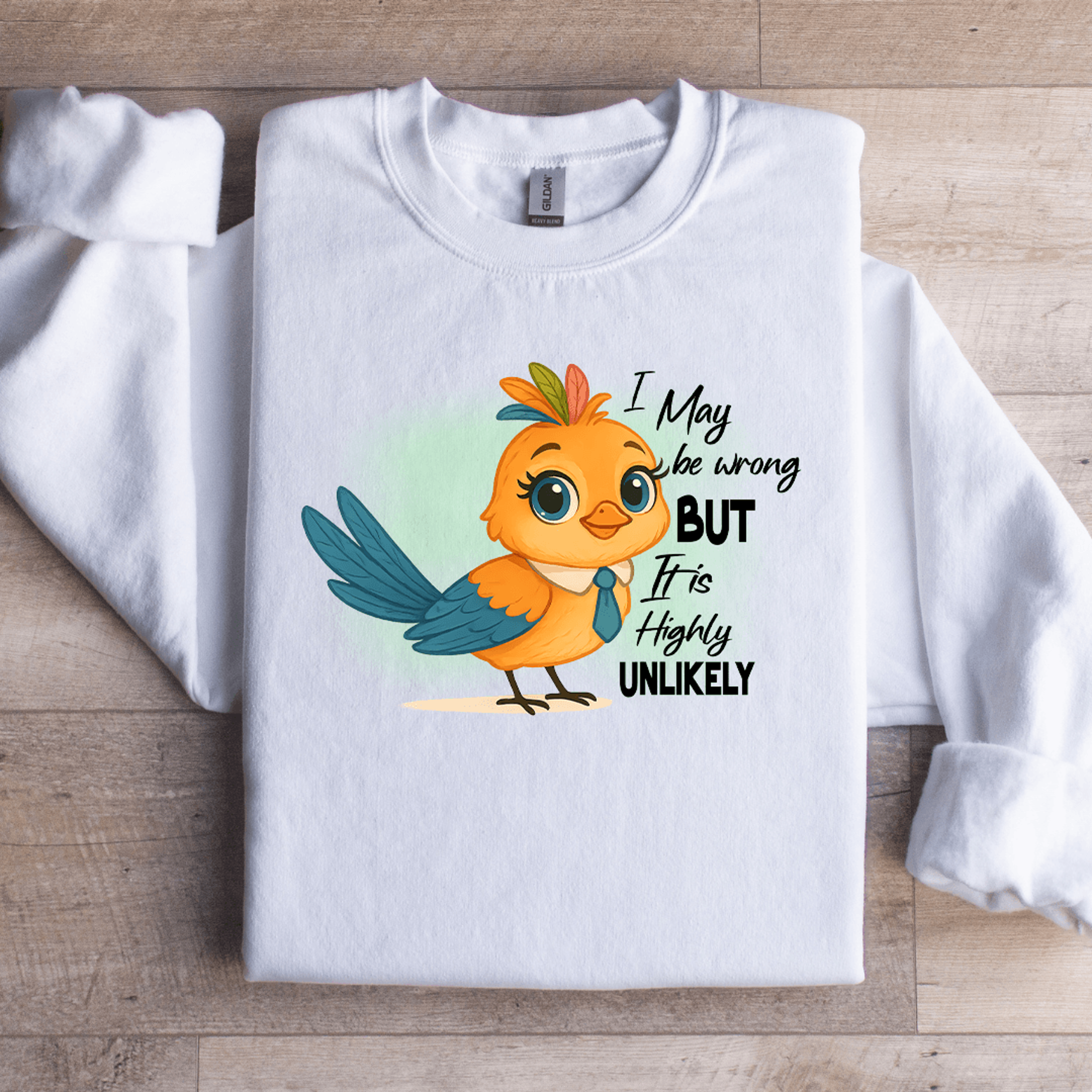 i may be wrong but it is highly unlikely sweatshirt