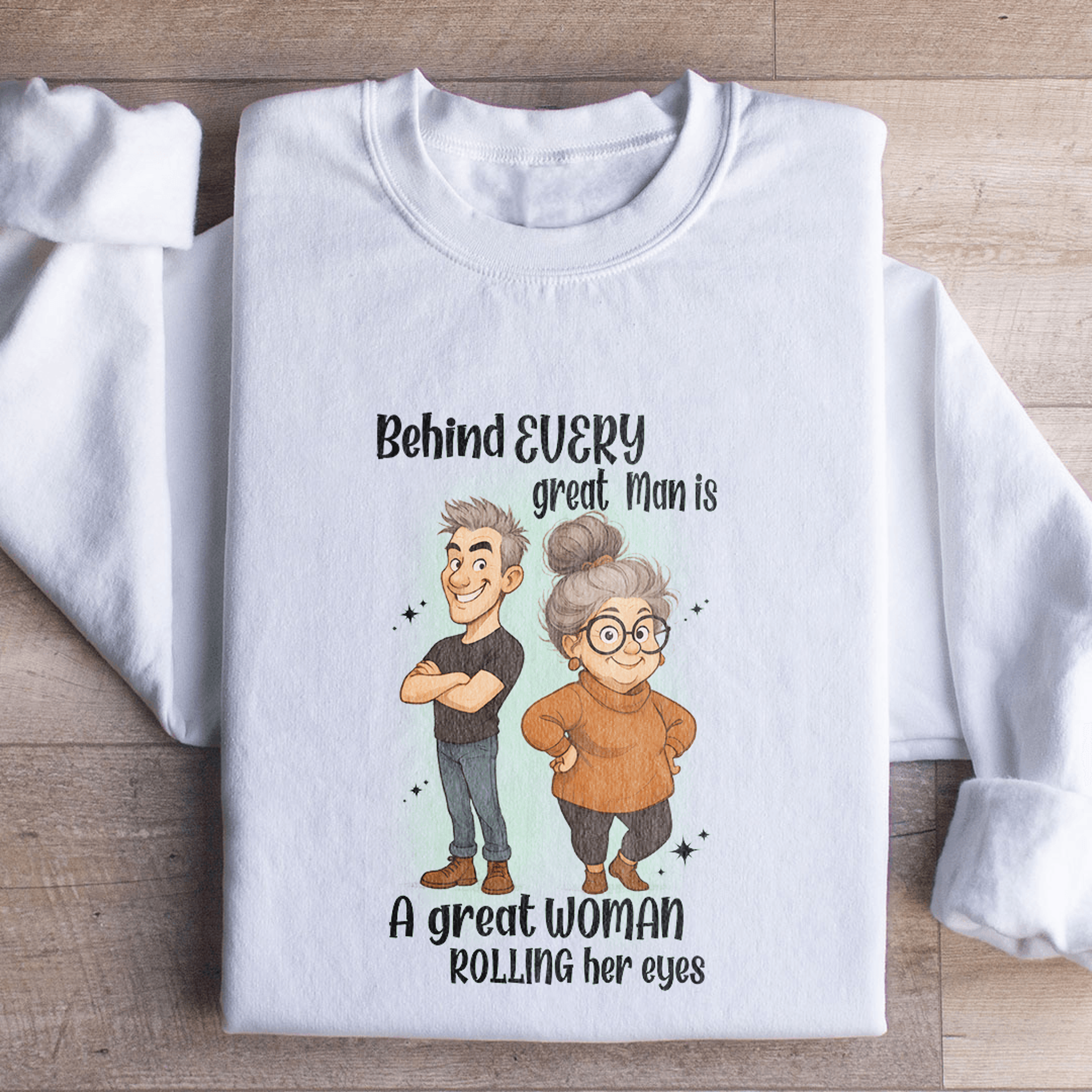 behind every great man sweatshirt
