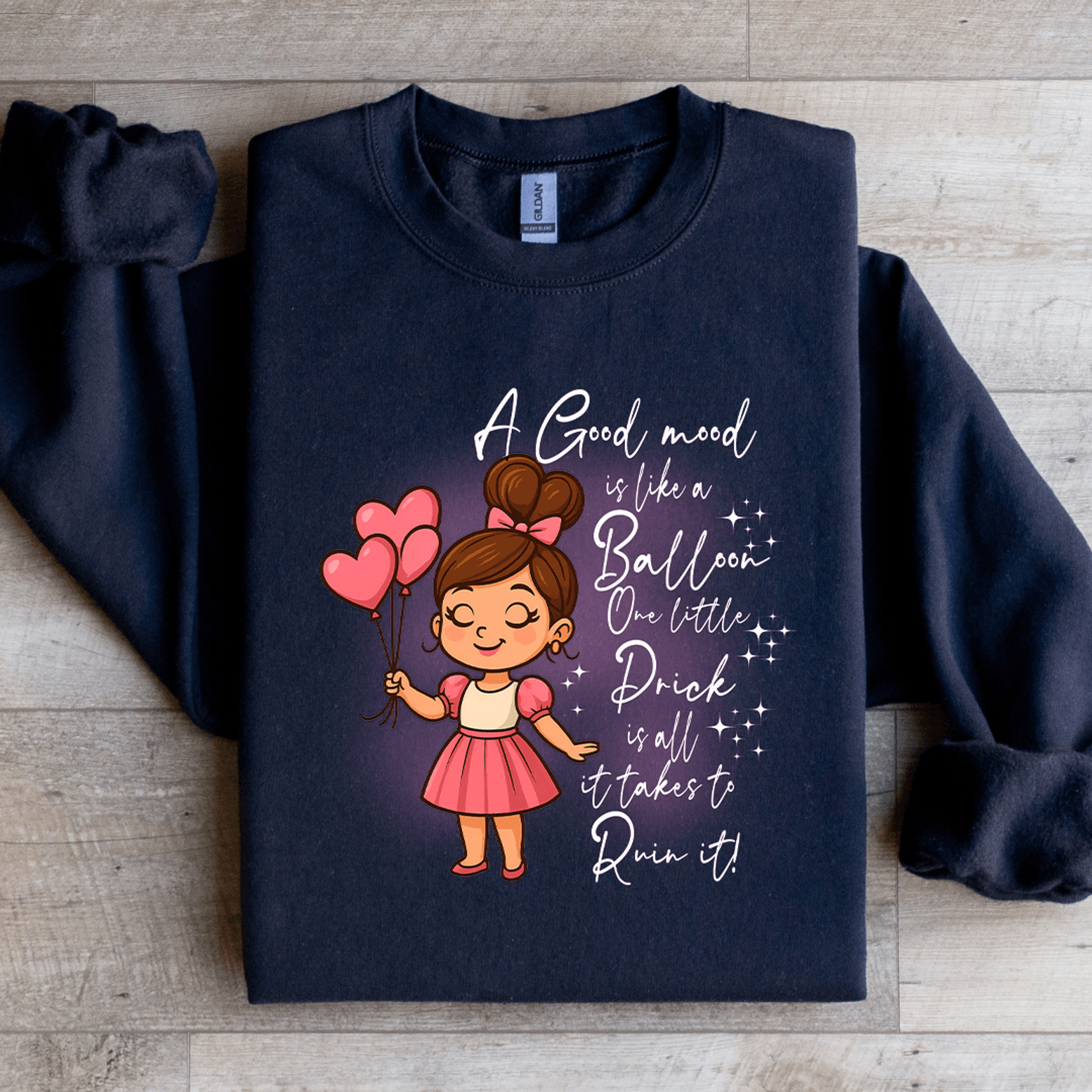 a good mood is like a balloon one little prick sweatshirt