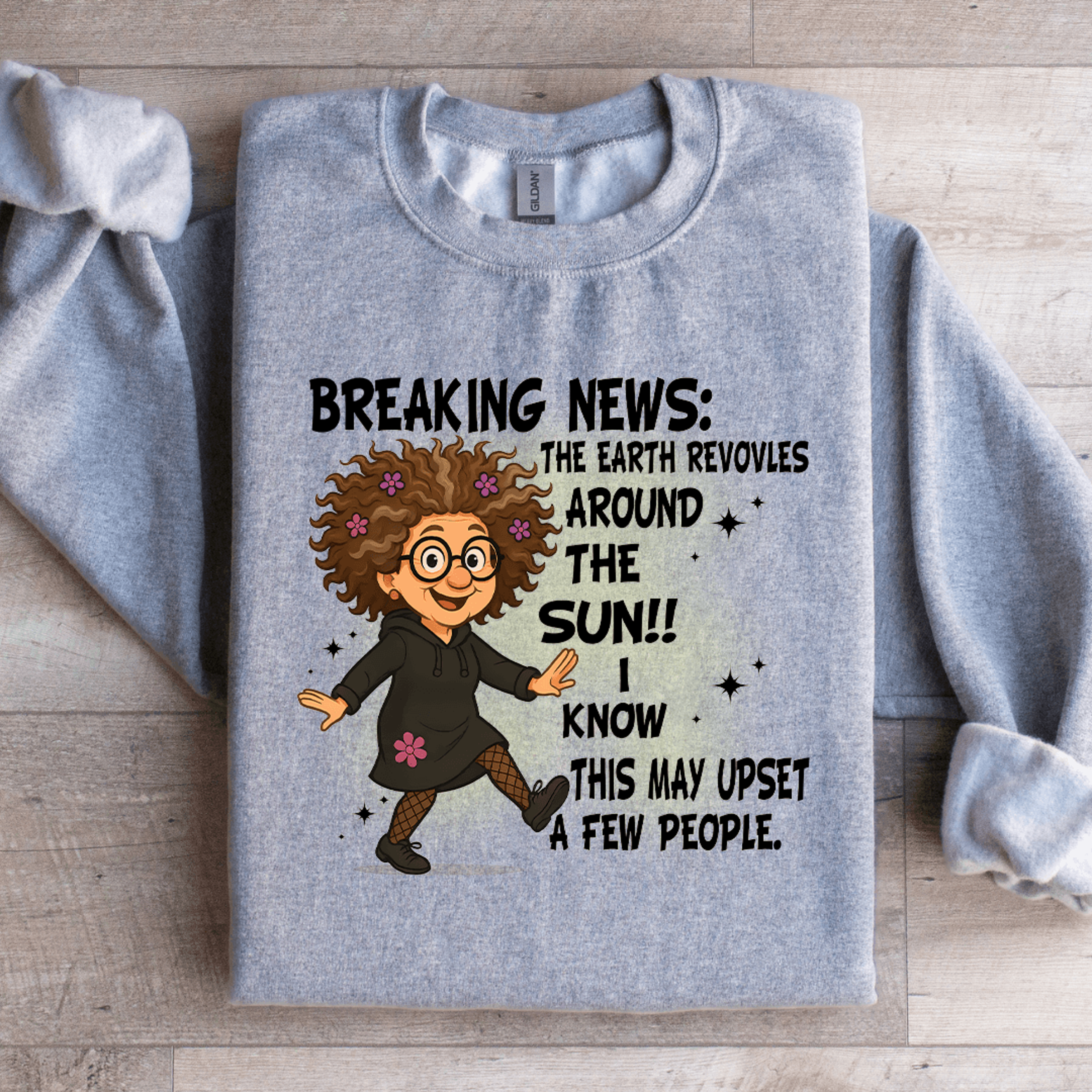 breaking news the earth revovles around the sun sweatshirt