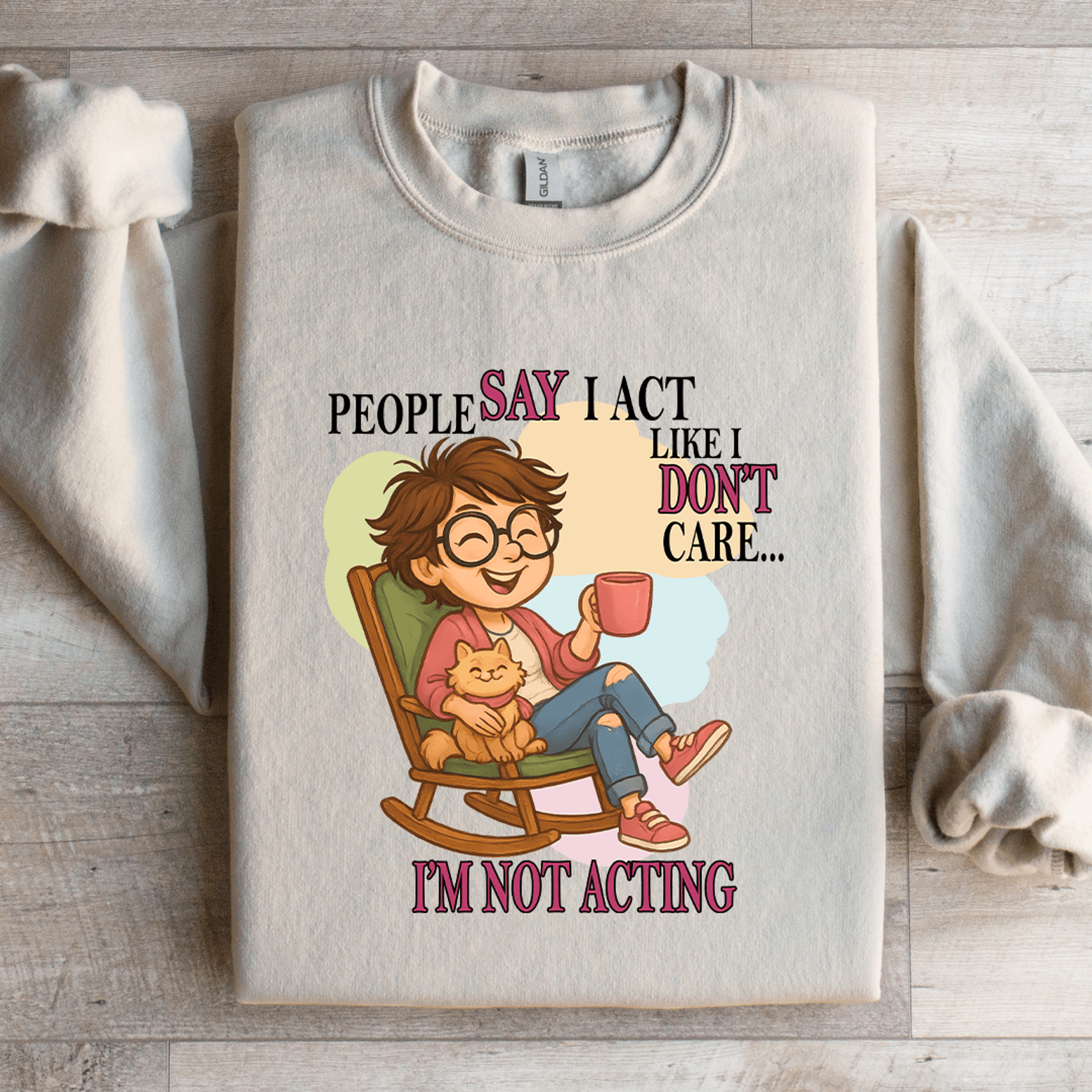 people say i act like i don't care sweatshirt
