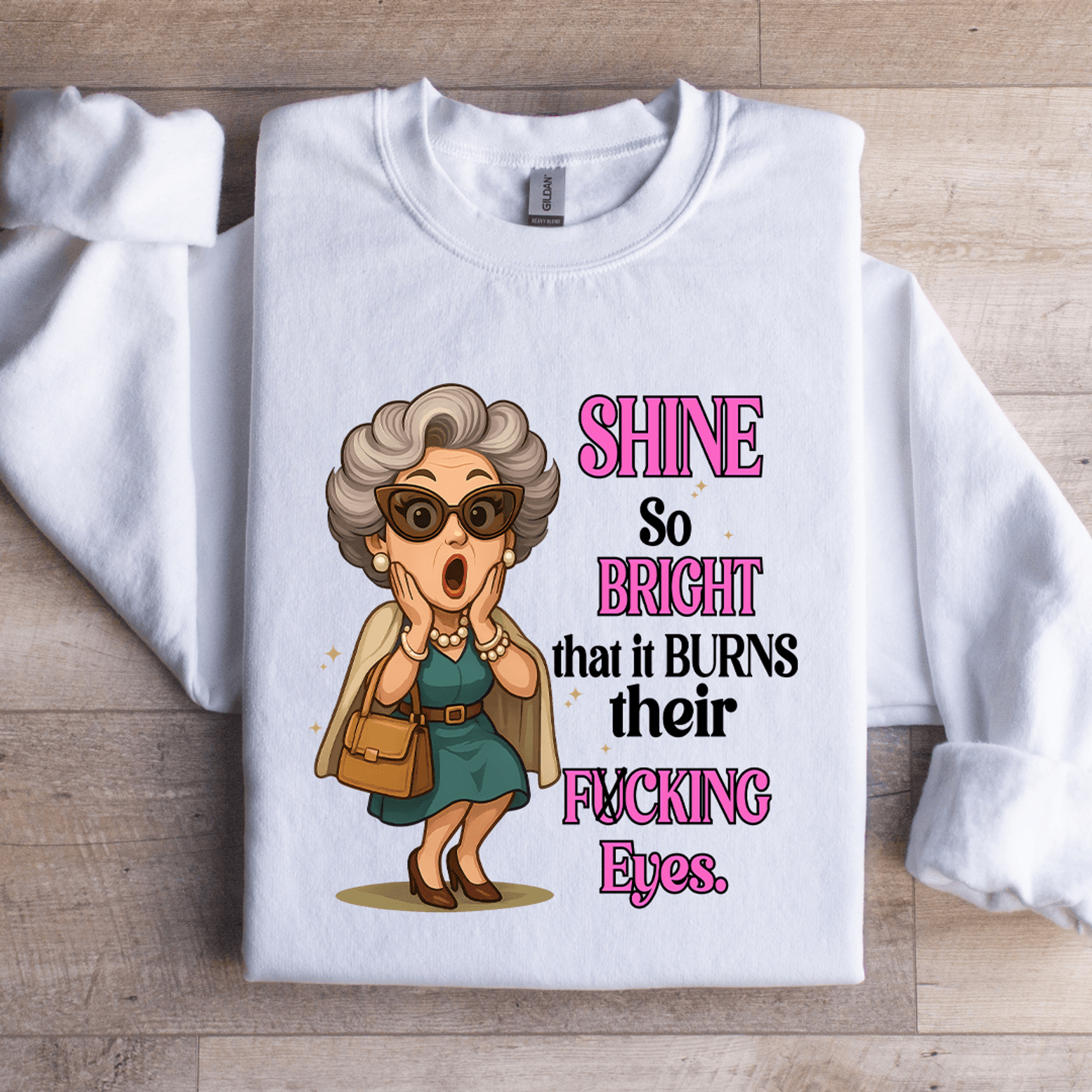 shine so bright that it burns their f-cking eyes sweatshirt