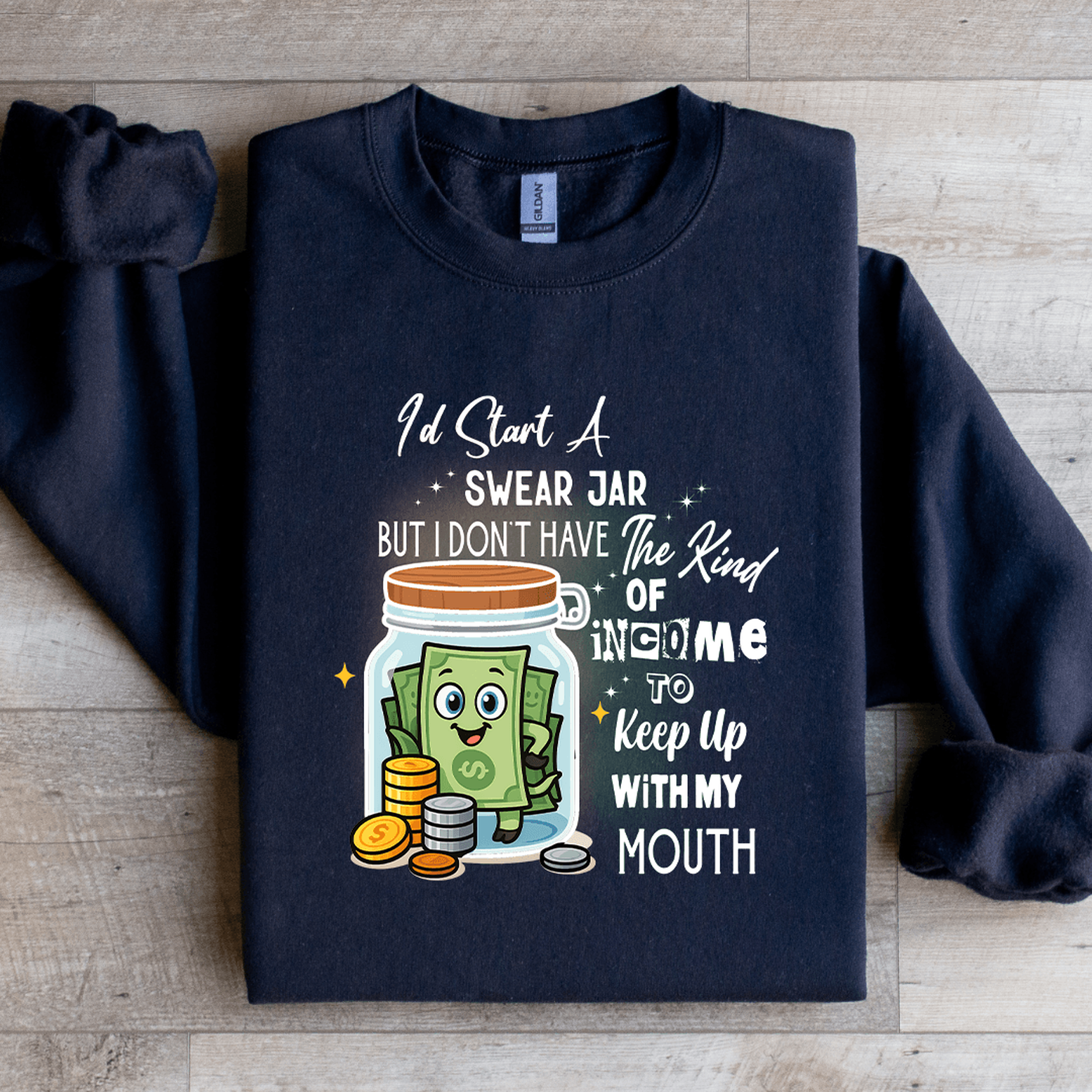 i'd start swear jar but i don't have the kind of income sweatshirt