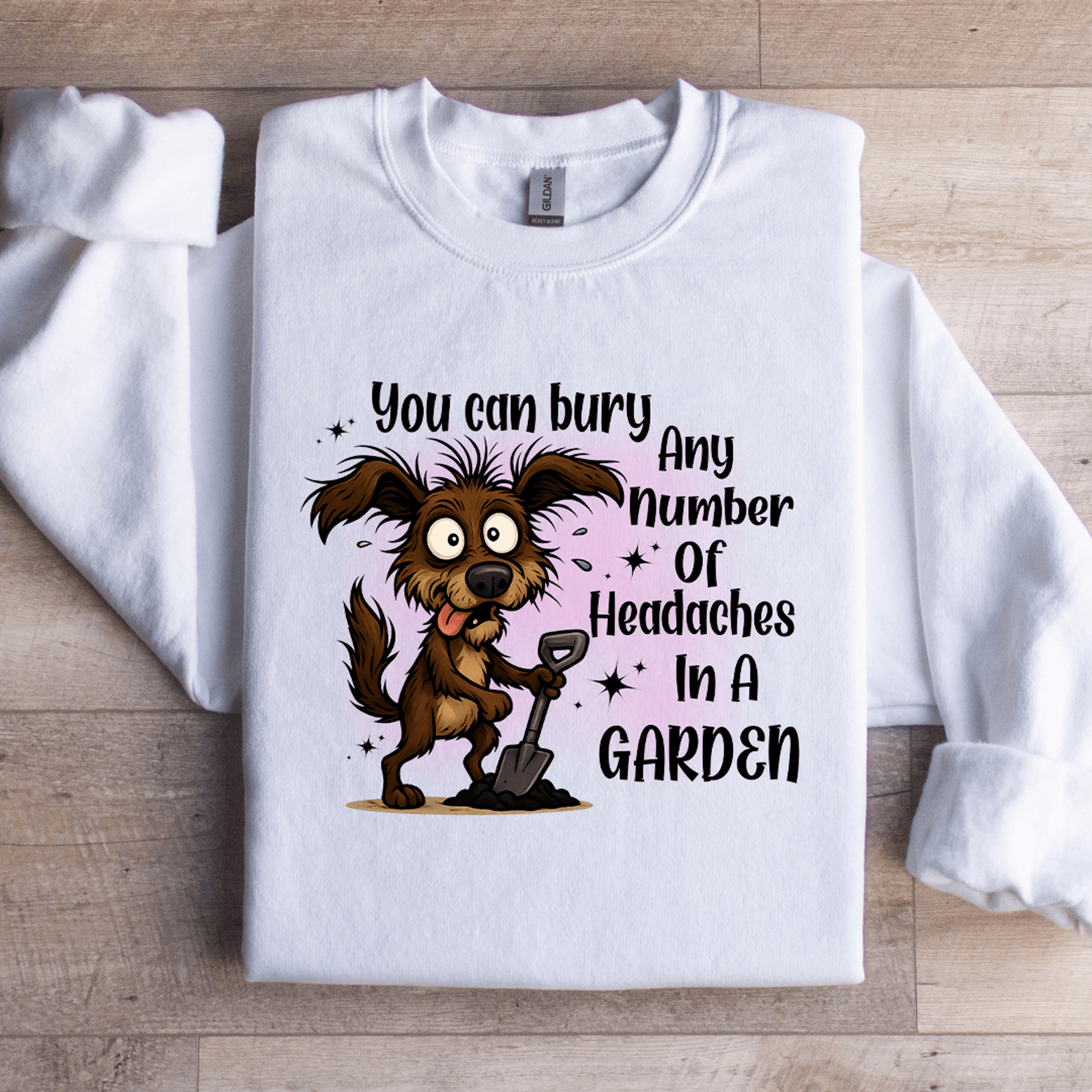 you can bury any number of headaches in a garden sweatshirt