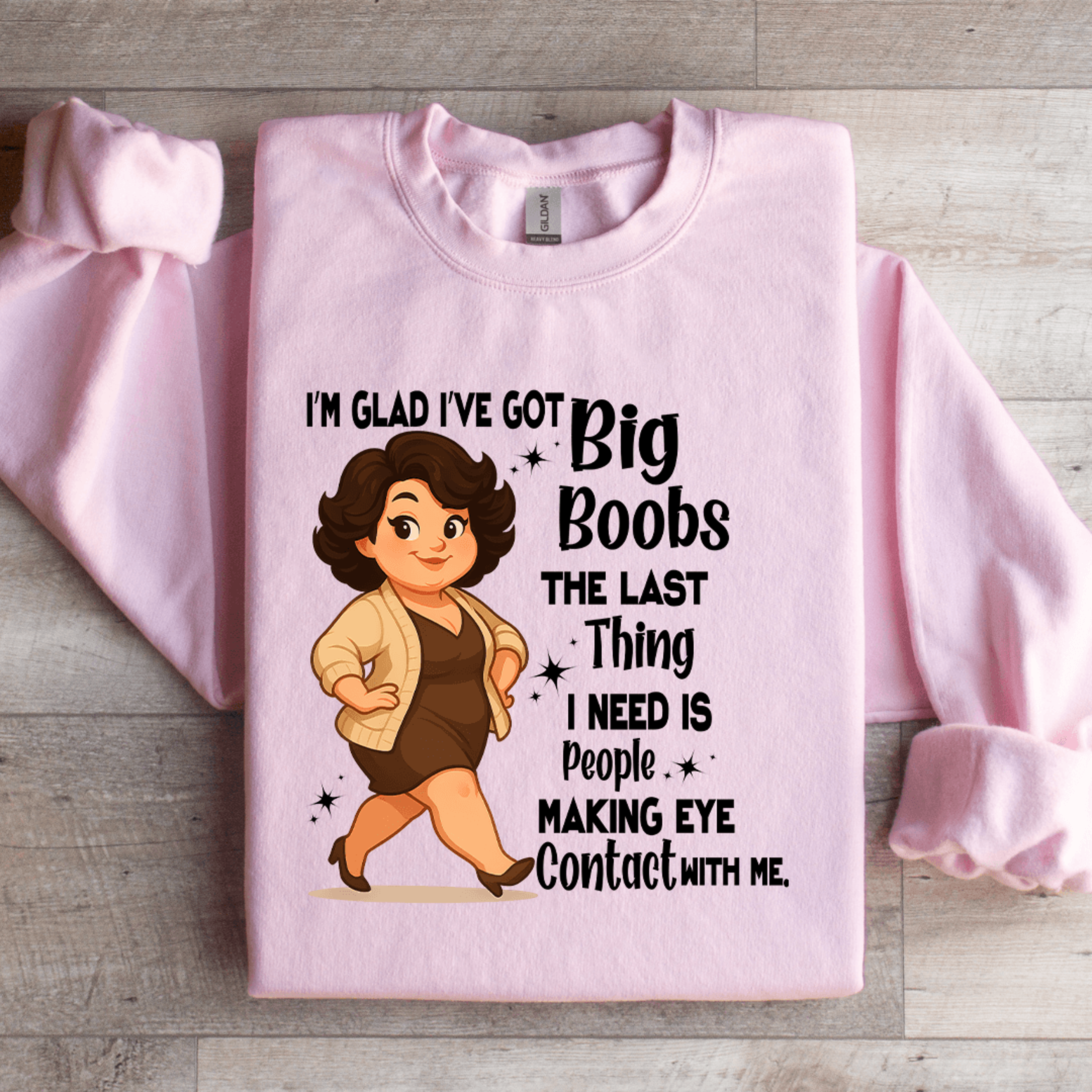 i'm glad i've got big boobs the last thing sweatshirt