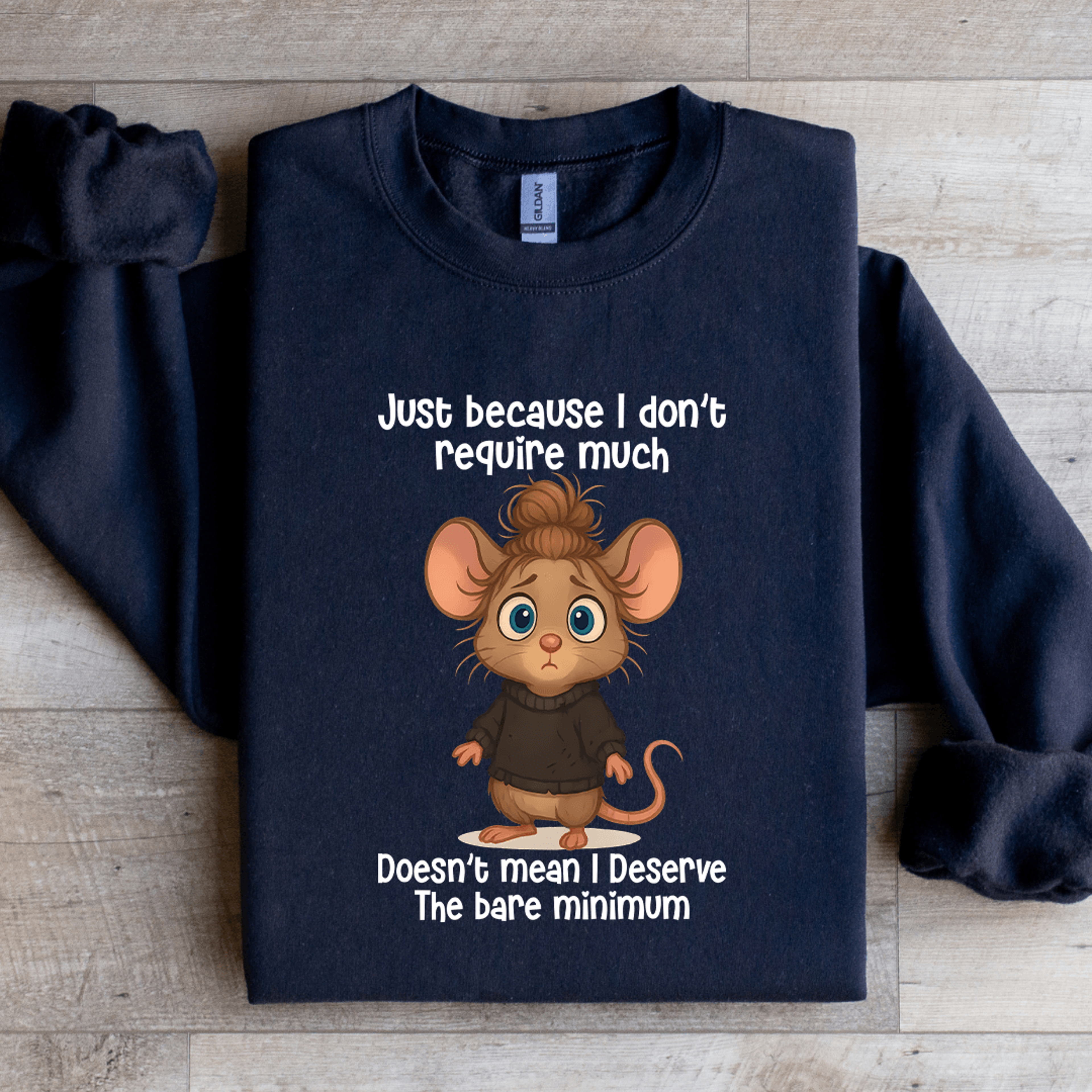 just because i don't require much sweatshirt