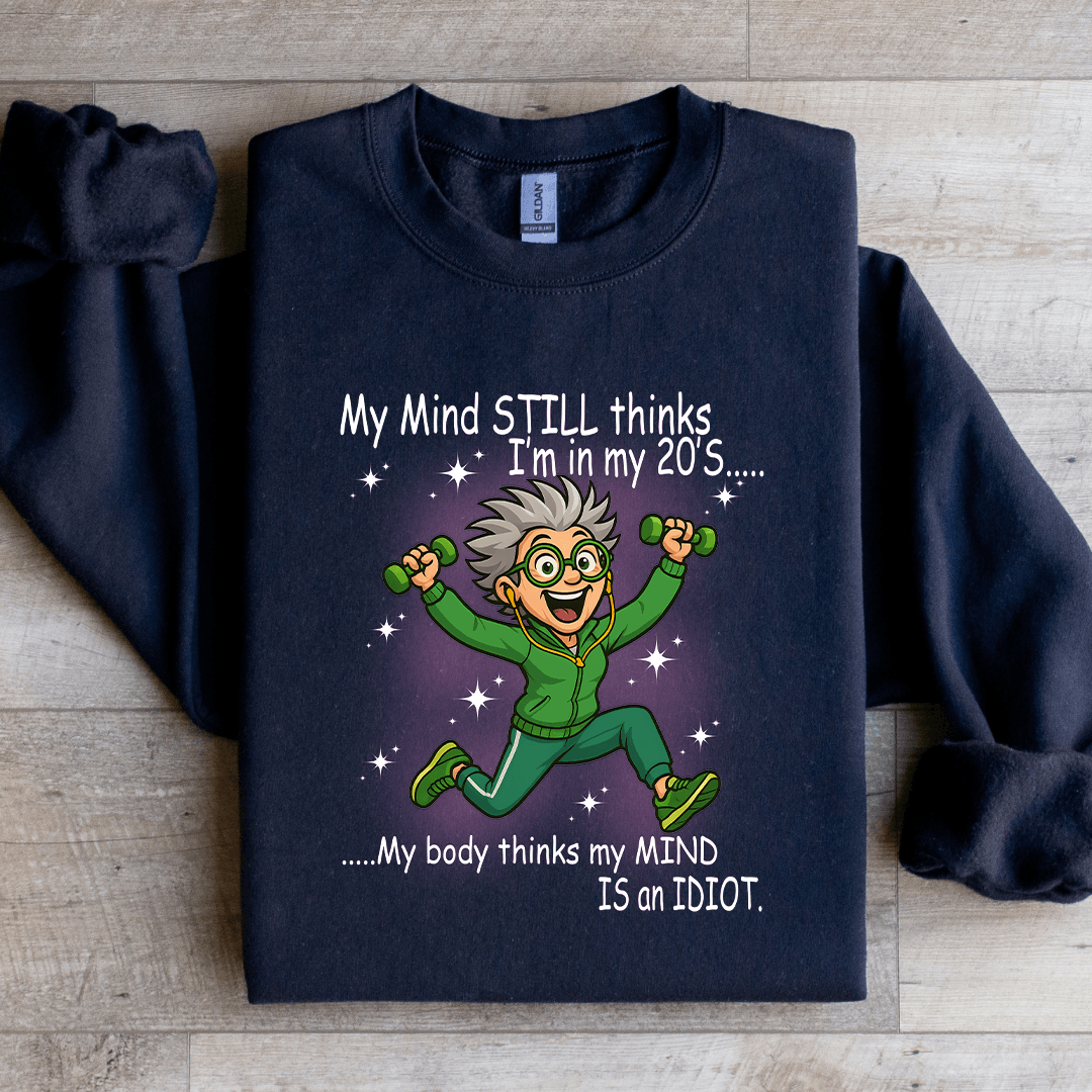 my mind still thinks i'm in my 20's sweatshirt